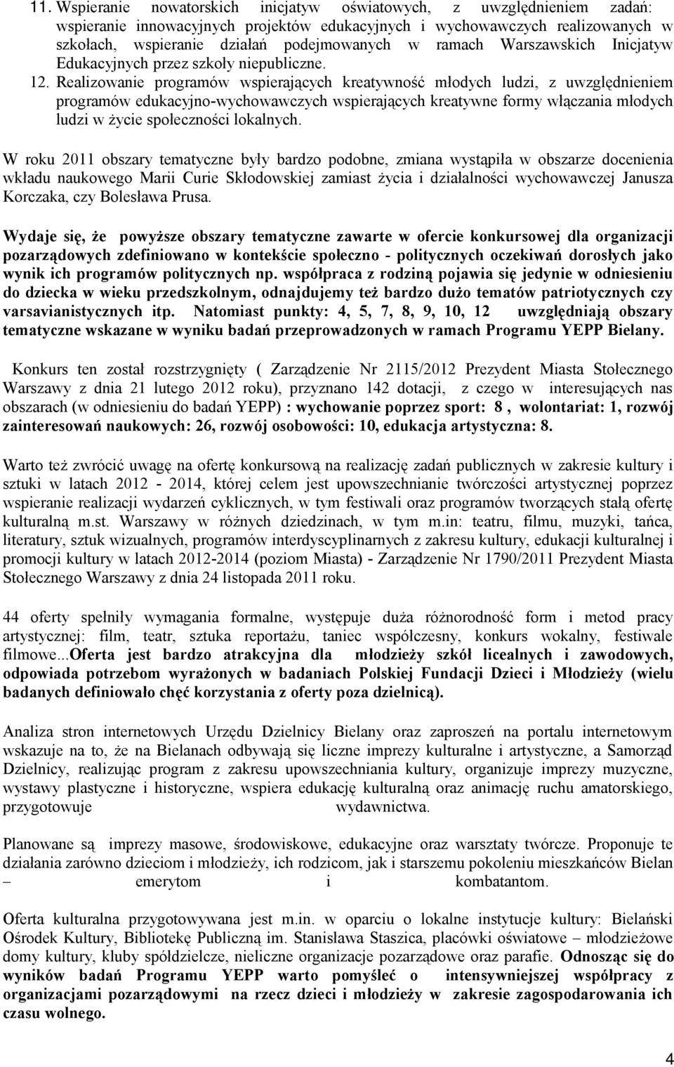 Realizwanie prgramów wspierających kreatywnść młdych ludzi, z uwzględnieniem prgramów edukacyjn-wychwawczych wspierających kreatywne frmy włączania młdych ludzi w życie spłecznści lkalnych.