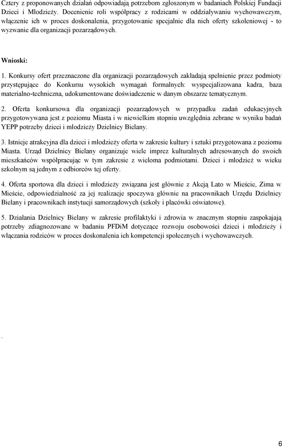 Knkursy fert przeznaczne dla rganizacji pzarządwych zakładają spełnienie przez pdmity przystępujące d Knkursu wyskich wymagań frmalnych: wyspecjalizwana kadra, baza materialn-techniczna, udkumentwane