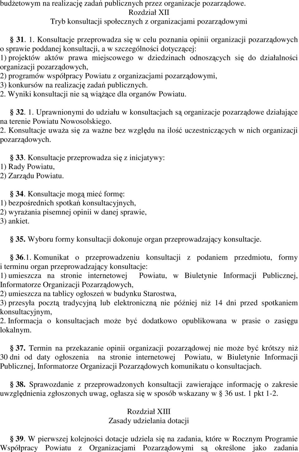 odnoszących się do działalności organizacji pozarządowych, 2) programów współpracy Powiatu z organizacjami pozarządowymi, 3) konkursów na realizację zadań publicznych. 2. Wyniki konsultacji nie są wiążące dla organów Powiatu.