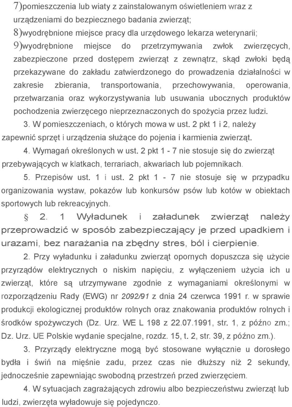 transportowania, przechowywania, operowania, przetwarzania oraz wykorzystywania lub usuwania ubocznych produktów pochodzenia zwierzęcego nieprzeznaczonych do spożycia przez ludzi. 3.