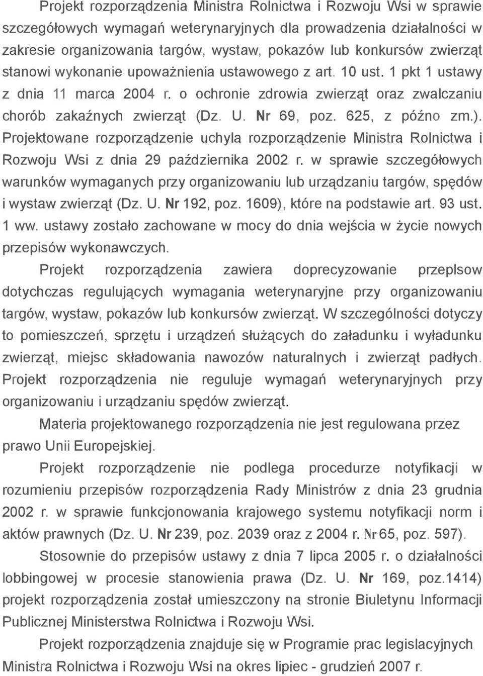 625, z późno zm.). Projektowane rozporządzenie uchyla rozporządzenie Ministra Rolnictwa i Rozwoju Wsi z dnia 29 października 2002 r.