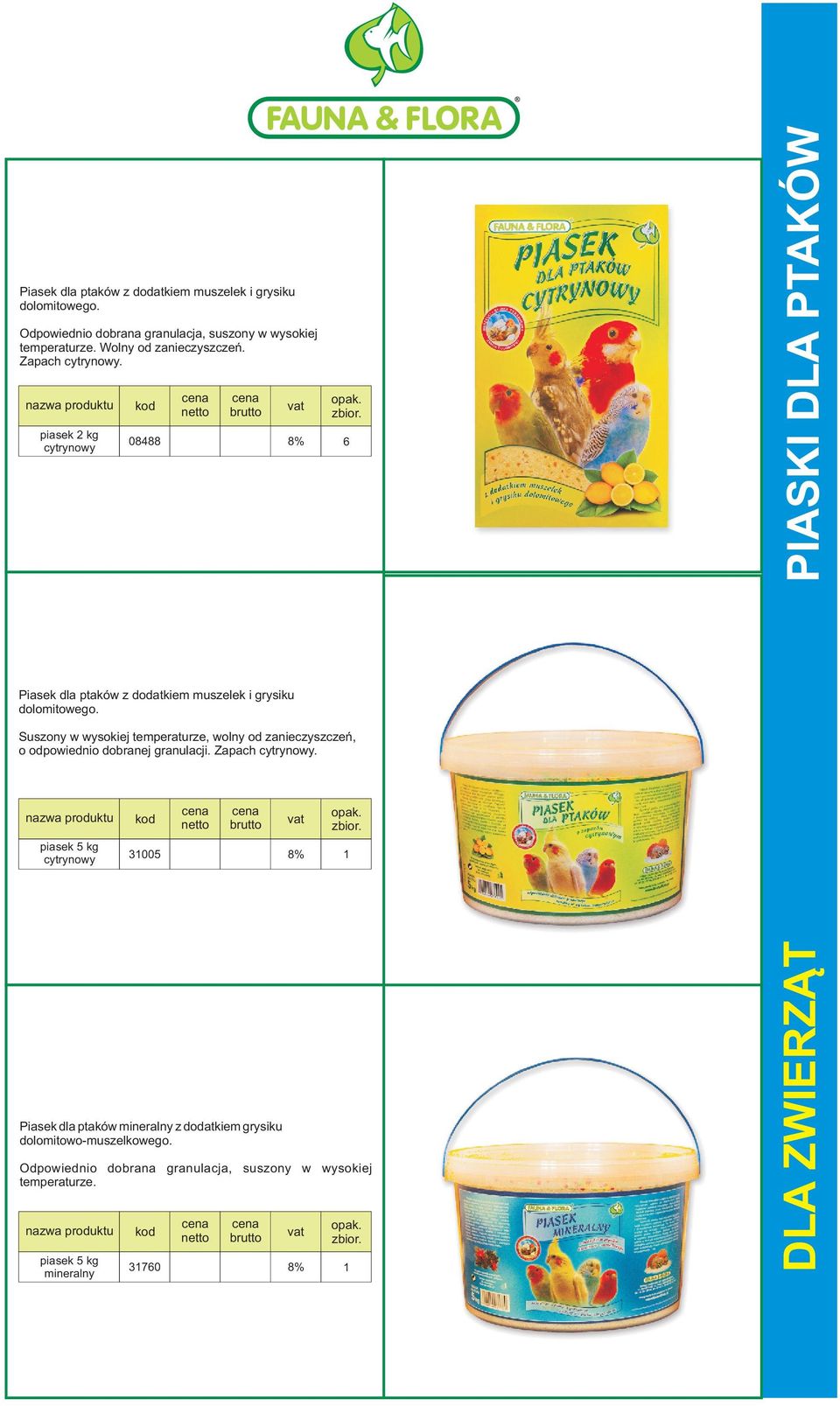 piasek 2 kg cytrynowy 08488 PIASKI DLA PTAKÓW Piasek dla ptaków z dodatkiem muszelek i grysiku dolomitowego.