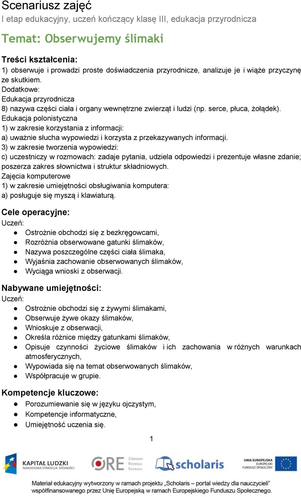 Edukacja polonistyczna 1) w zakresie korzystania z informacji: a) uważnie słucha wypowiedzi i korzysta z przekazywanych informacji.