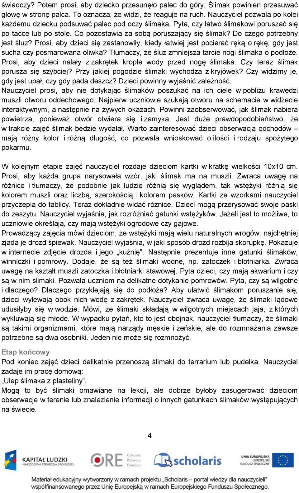 Do czego potrzebny jest śluz? Prosi, aby dzieci się zastanowiły, kiedy łatwiej jest pocierać ręką o rękę, gdy jest sucha czy posmarowana oliwką?