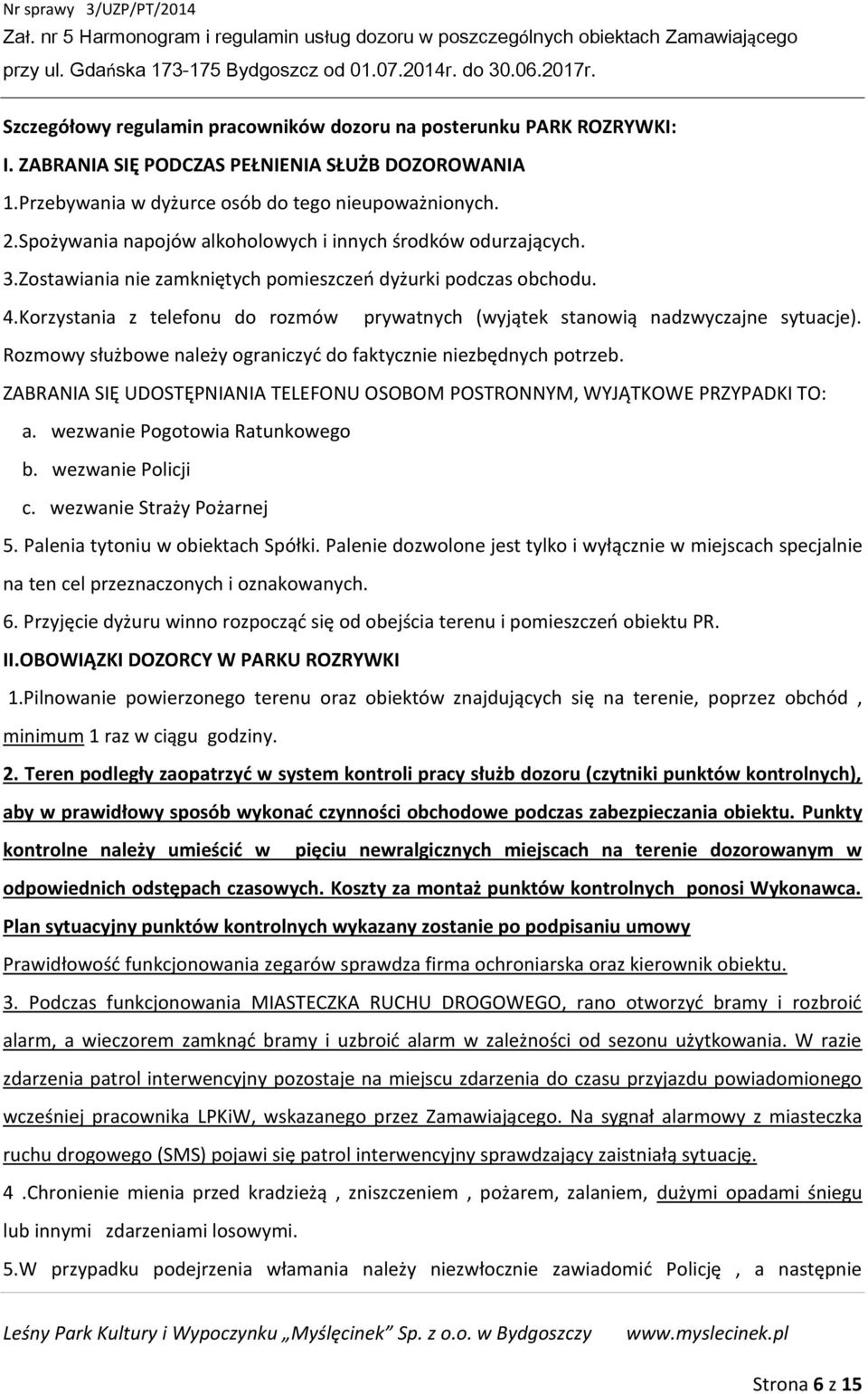 Korzystania z telefonu do rozmów prywatnych (wyjątek stanowią nadzwyczajne sytuacje). Rozmowy służbowe należy ograniczyć do faktycznie niezbędnych potrzeb.