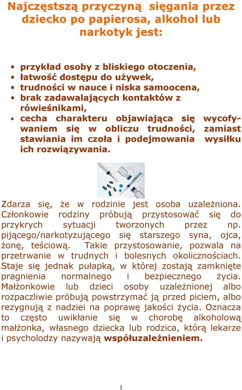 Zdarza się, Ŝe w rodzinie jest osoba uzaleŝniona. Członkowie rodziny próbują przystosować się do przykrych sytuacji tworzonych przez np.