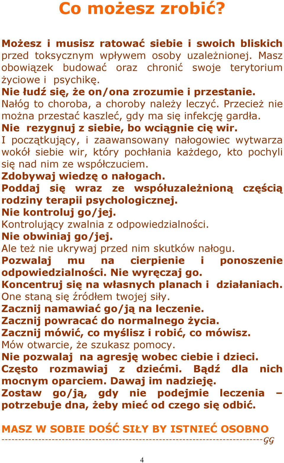 I początkujący, i zaawansowany nałogowiec wytwarza wokół siebie wir, który pochłania kaŝdego, kto pochyli się nad nim ze współczuciem. Zdobywaj wiedzę o nałogach.