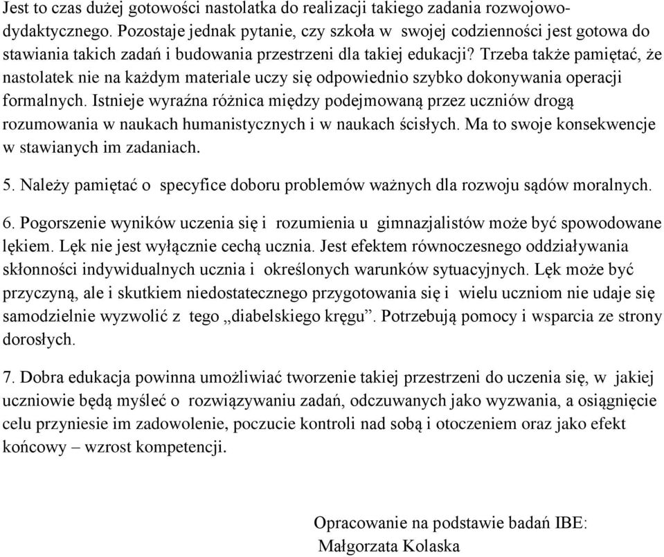 Trzeba także pamiętać, że nastolatek nie na każdym materiale uczy się odpowiednio szybko dokonywania operacji formalnych.