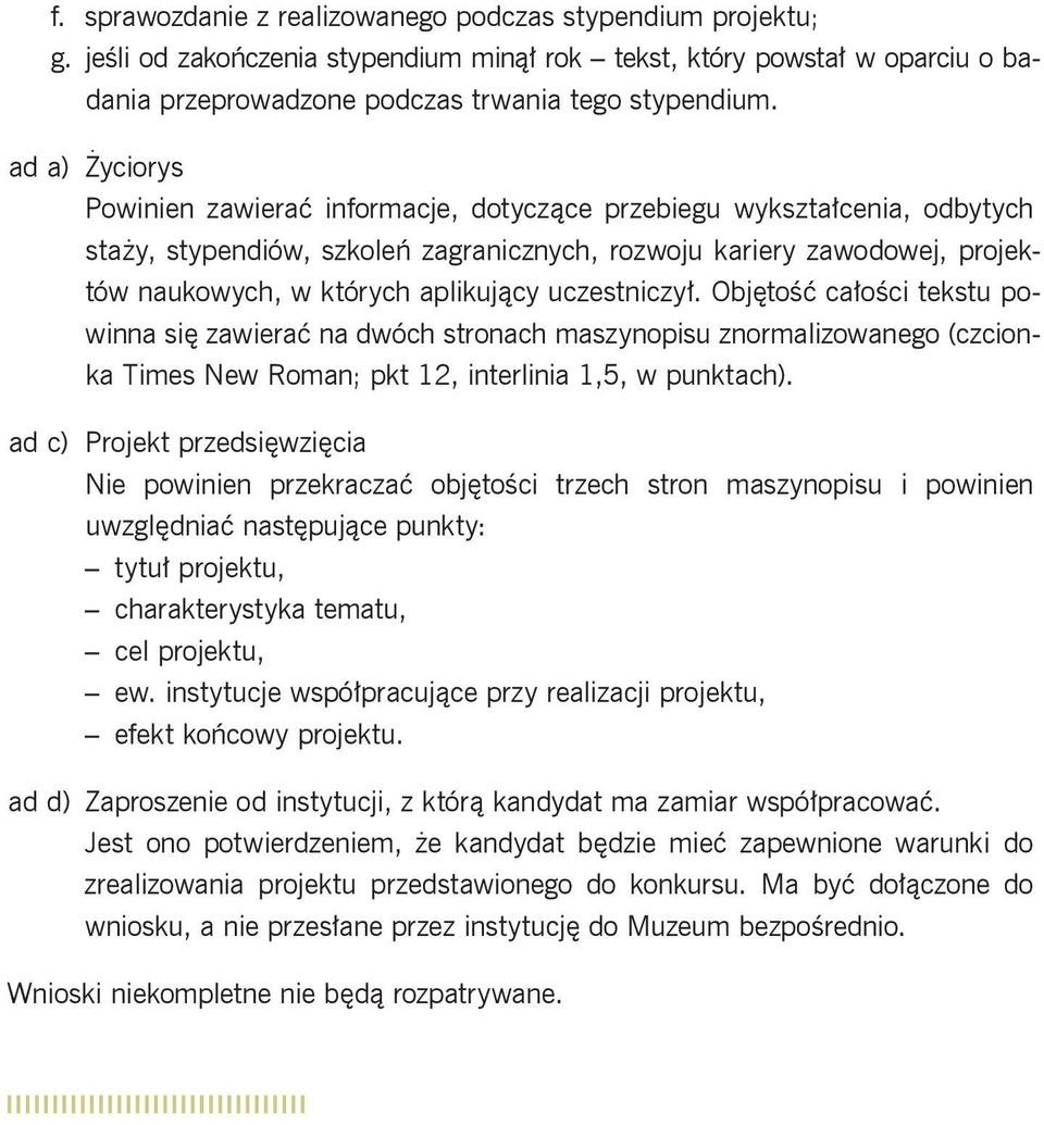 uczestniczył. Objętość całości tekstu powinna się zawierać na dwóch stronach maszynopisu znormalizowanego (czcionka Times New Roman; pkt 12, interlinia 1,5, w punktach).