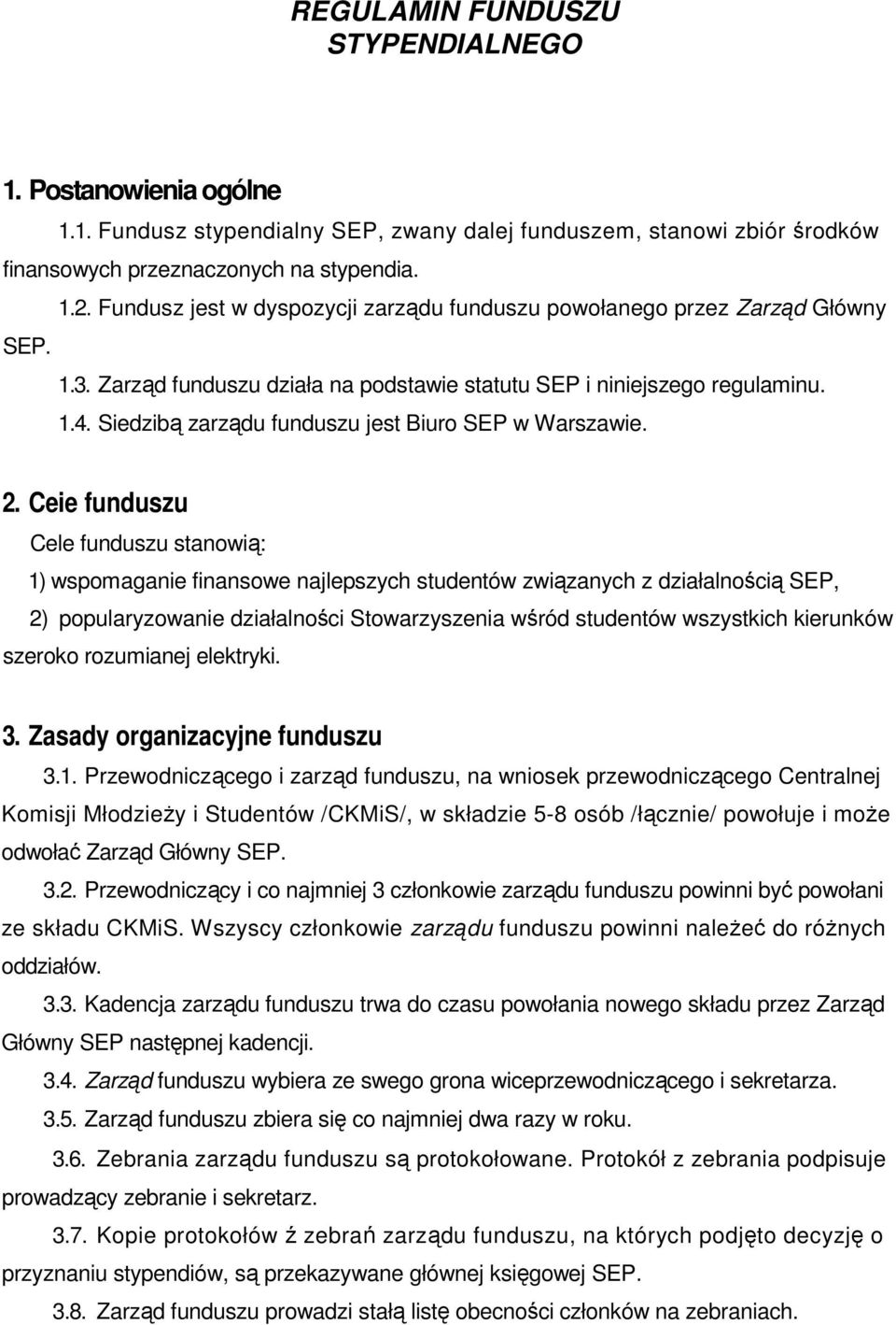 Siedzibą zarządu funduszu jest Biuro SEP w Warszawie. 2.