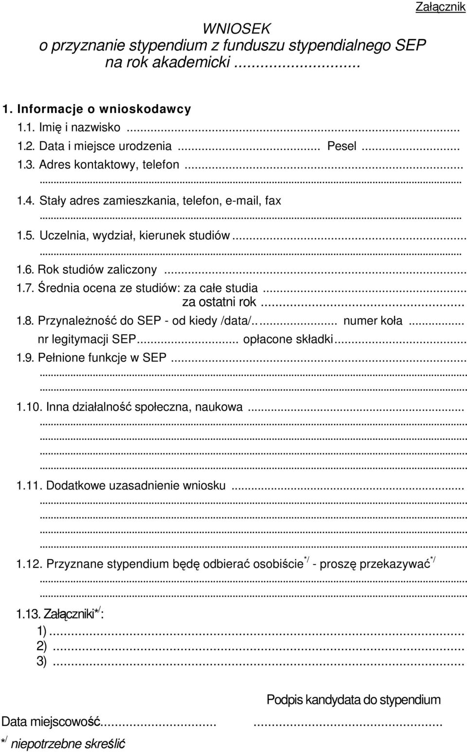 Średnia ocena ze studiów: za całe studia... za ostatni rok... 1.8. PrzynaleŜność do SEP - od kiedy /data/... numer koła... nr legitymacji SEP... opłacone składki... 1.9. Pełnione funkcje w SEP......... 1.10.