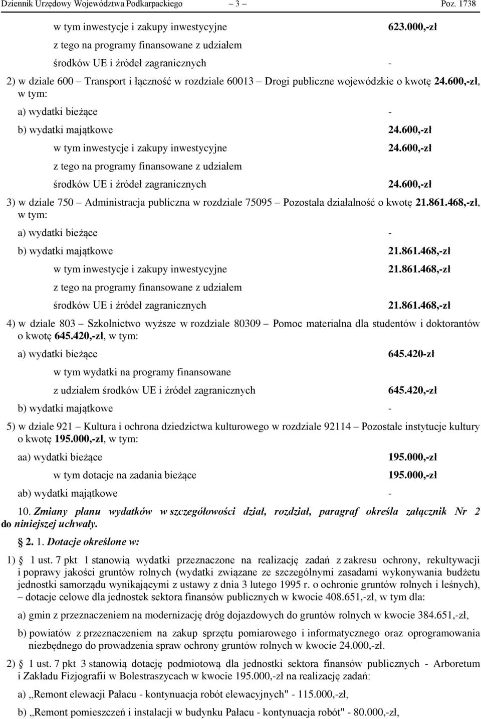 468,-zł, b) wydatki majątkowe 21.861.468,-zł środków UE i źródeł zagranicznych 21.861.468,-zł 21.861.468,-zł 4) w dziale 803 Szkolnictwo wyższe w rozdziale 80309 Pomoc materialna dla studentów i doktorantów o kwotę 645.