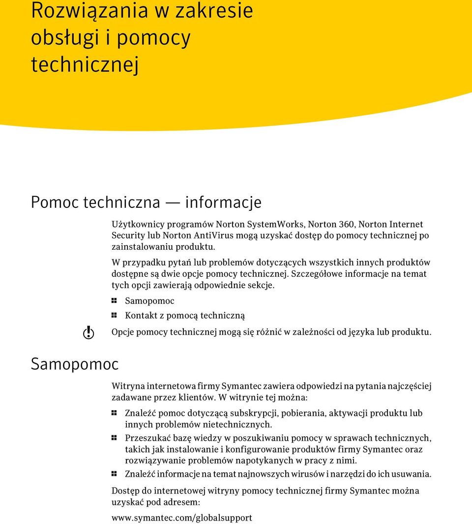 Szczegółowe informacje na temat tych opcji zawierają odpowiednie sekcje. w 1 Samopomoc 1 Kontakt z pomocą techniczną Opcje pomocy technicznej mogą się różnić w zależności od języka lub produktu.