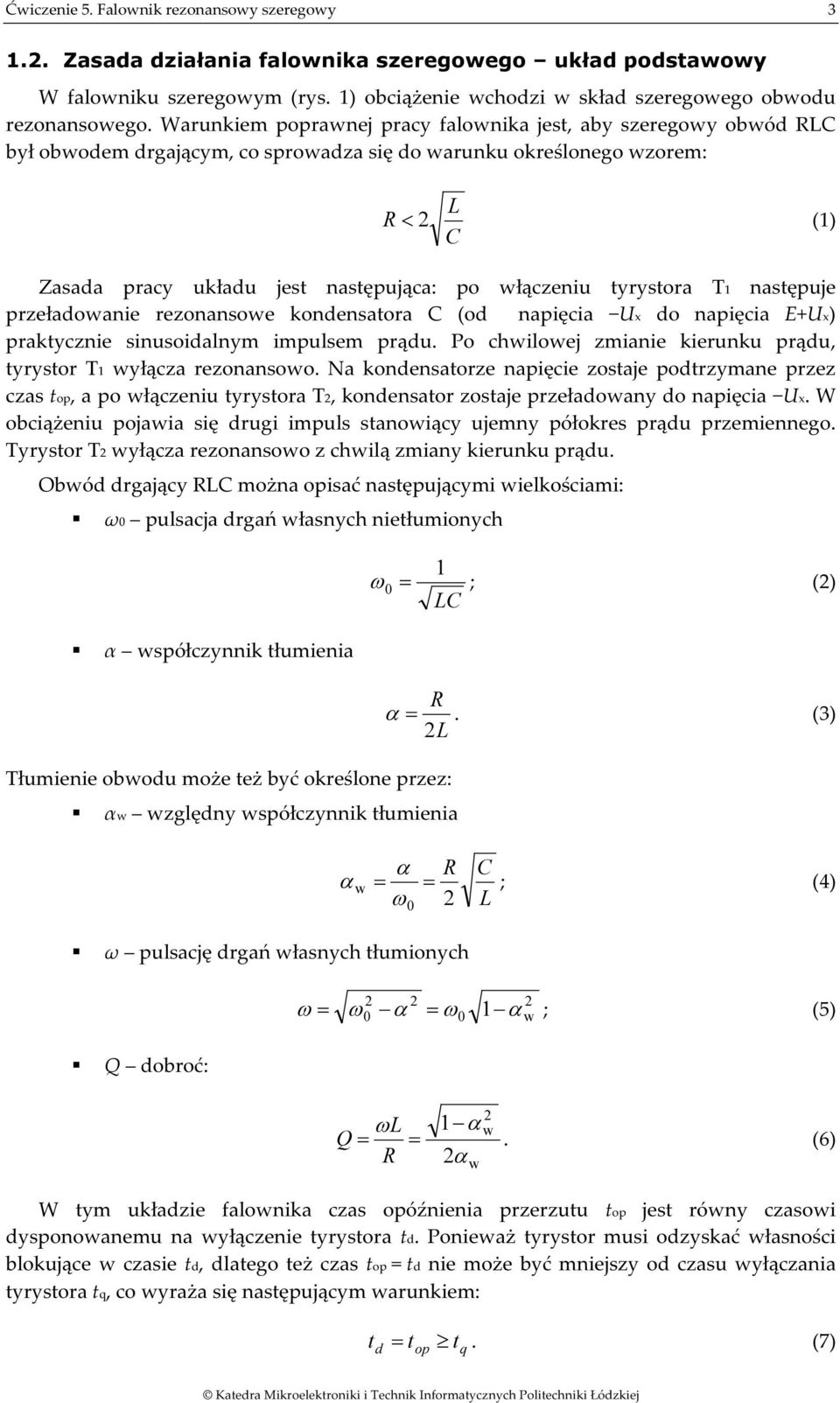 T1 następuje przeładoanie rezonansoe kondensatora C (od napięcia Ux do napięcia E+Ux) praktycznie sinusoidalnym impulsem prądu. Po chiloej zmianie kierunku prądu, tyrystor T1 yłącza rezonansoo.