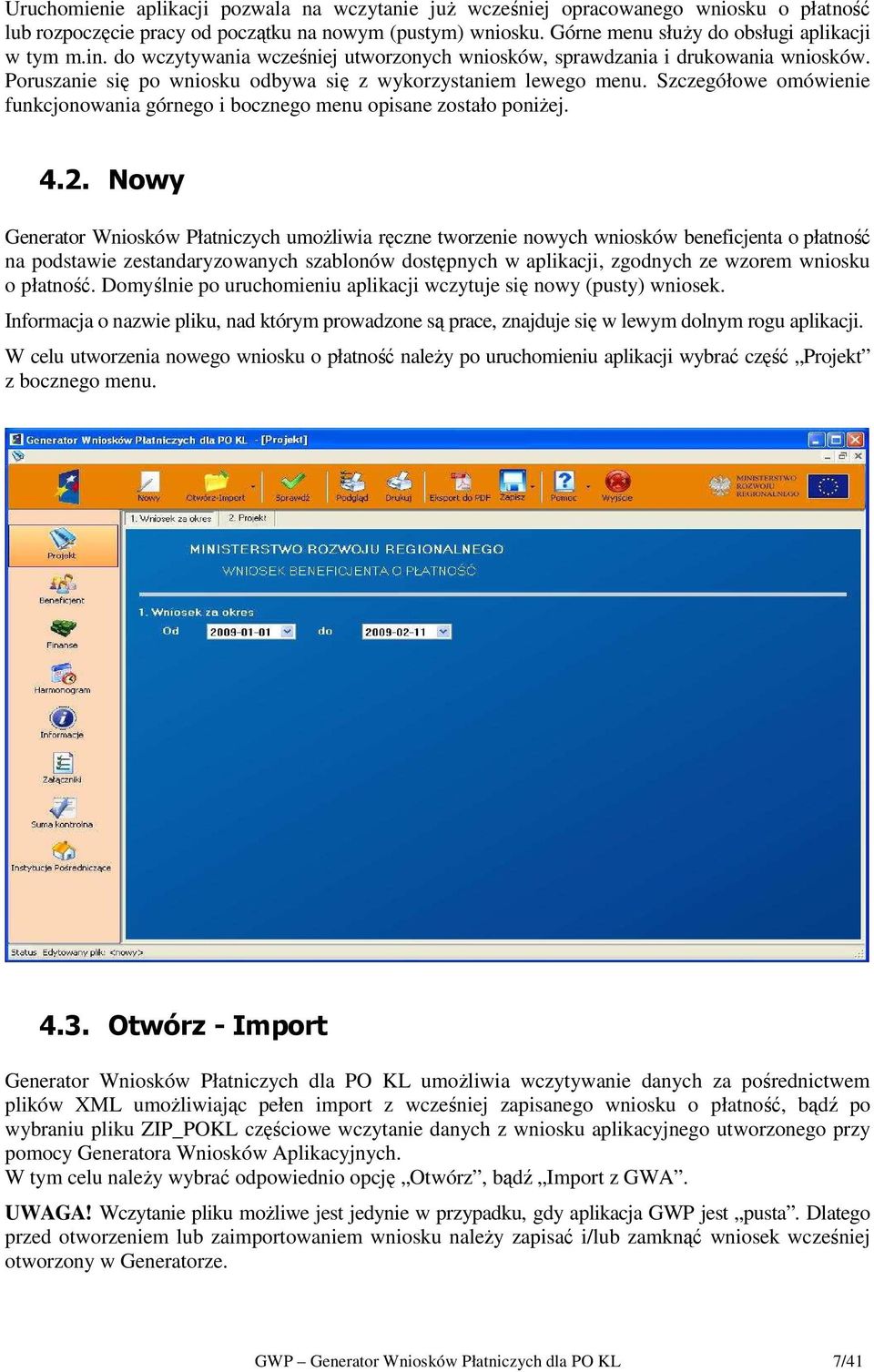 Szczegółowe omówienie funkcjonowania górnego i bocznego menu opisane zostało poniŝej. 4.2.