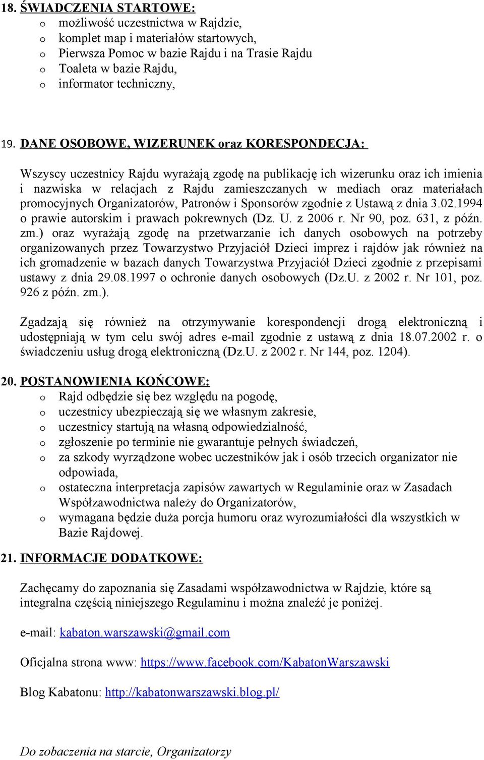 prmcyjnych Organizatrów, Patrnów i Spnsrów zgdnie z Ustawą z dnia 3.02.1994 prawie autrskim i prawach pkrewnych (Dz. U. z 2006 r. Nr 90, pz. 631, z późn. zm.