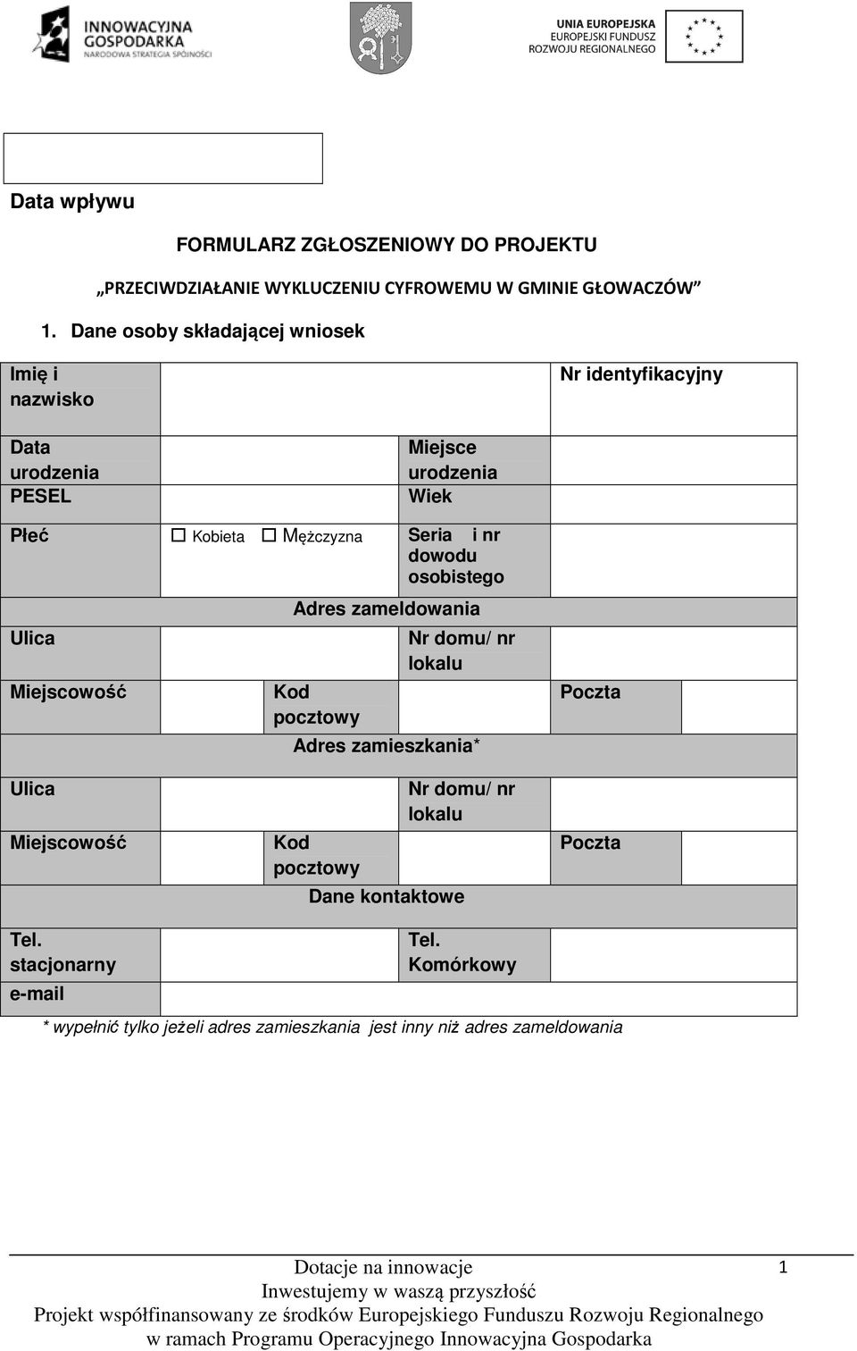 Seria i nr dowodu osobistego Adres zameldowania Nr domu/ nr lokalu Adres zamieszkania* Nr domu/ nr lokalu Dane