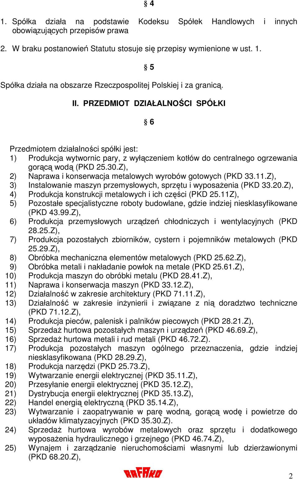 Z), 2) Naprawa i konserwacja metalowych wyrobów gotowych (PKD 33.11.Z), 3) Instalowanie maszyn przemysłowych, sprzętu i wyposaŝenia (PKD 33.20.