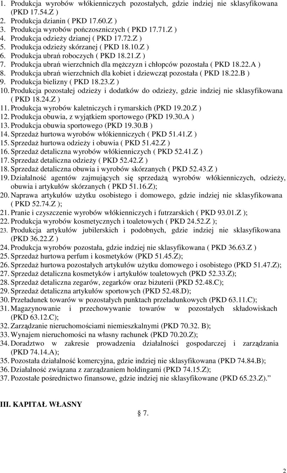 Produkcja ubrań wierzchnich dla męŝczyzn i chłopców pozostała ( PKD 18.22.A ) 8. Produkcja ubrań wierzchnich dla kobiet i dziewcząt pozostała ( PKD 18.22.B ) 9. Produkcja bielizny ( PKD 18.23.Z ) 10.