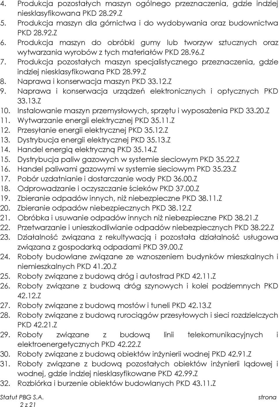 Produkcja pozostałych maszyn specjalistycznego przeznaczenia, gdzie indziej niesklasyfikowana PKD 28.99.Z 8. Naprawa i konserwacja maszyn PKD 33.12.Z 9.