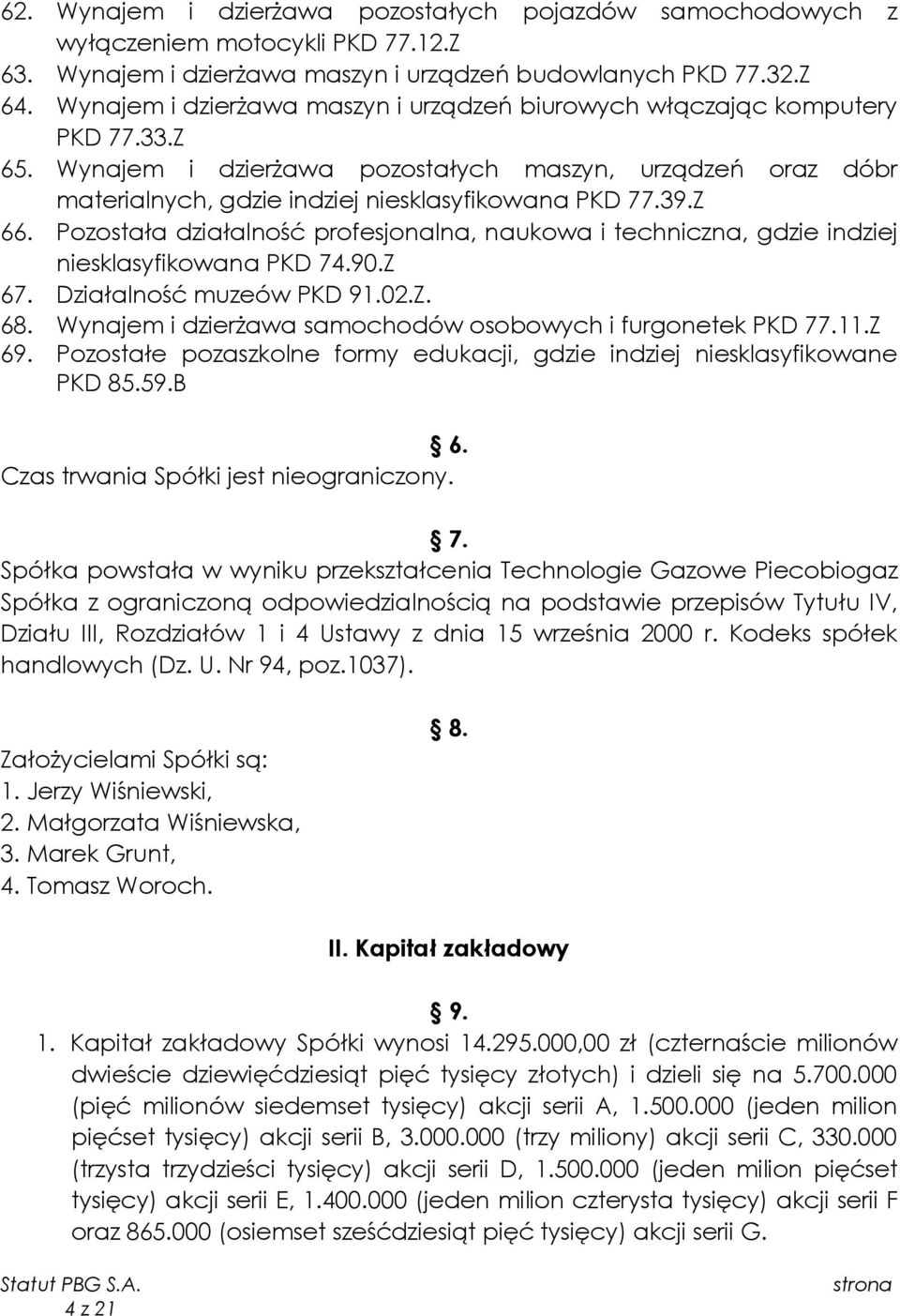 Z 66. Pozostała działalność profesjonalna, naukowa i techniczna, gdzie indziej niesklasyfikowana PKD 74.90.Z 67. Działalność muzeów PKD 91.02.Z. 68.