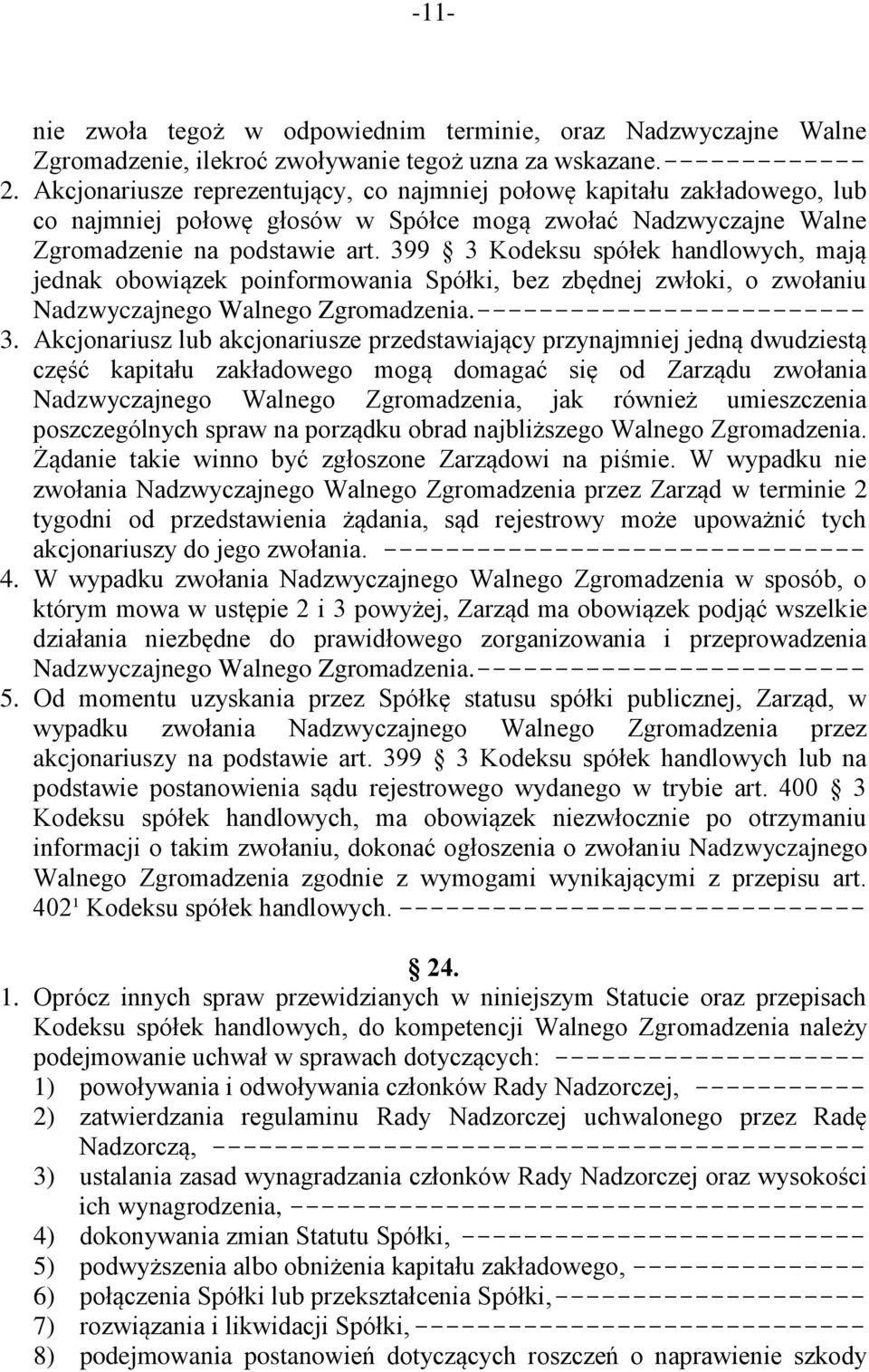 399 3 Kodeksu spółek handlowych, mają jednak obowiązek poinformowania Spółki, bez zbędnej zwłoki, o zwołaniu Nadzwyczajnego Walnego Zgromadzenia. ------------------------- 3.