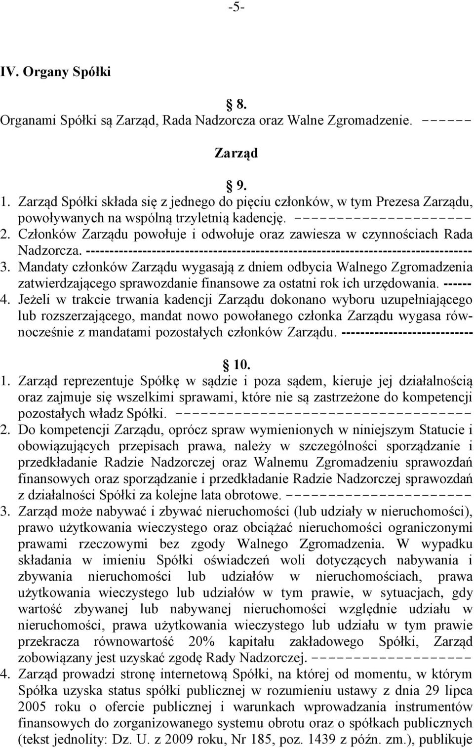 Członków Zarządu powołuje i odwołuje oraz zawiesza w czynnościach Rada Nadzorcza. ---------------------------------------------------------------------------------- 3.