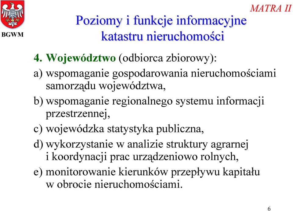 wspomaganie regionalnego systemu informacji przestrzennej, c) wojewódzka statystyka publiczna, d)