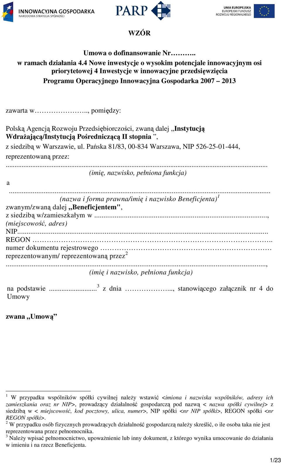 ., pomiędzy: Polską Agencją Rozwoju Przedsiębiorczości, zwaną dalej Instytucją WdraŜającą/Instytucją Pośredniczącą II stopnia, z siedzibą w Warszawie, ul.