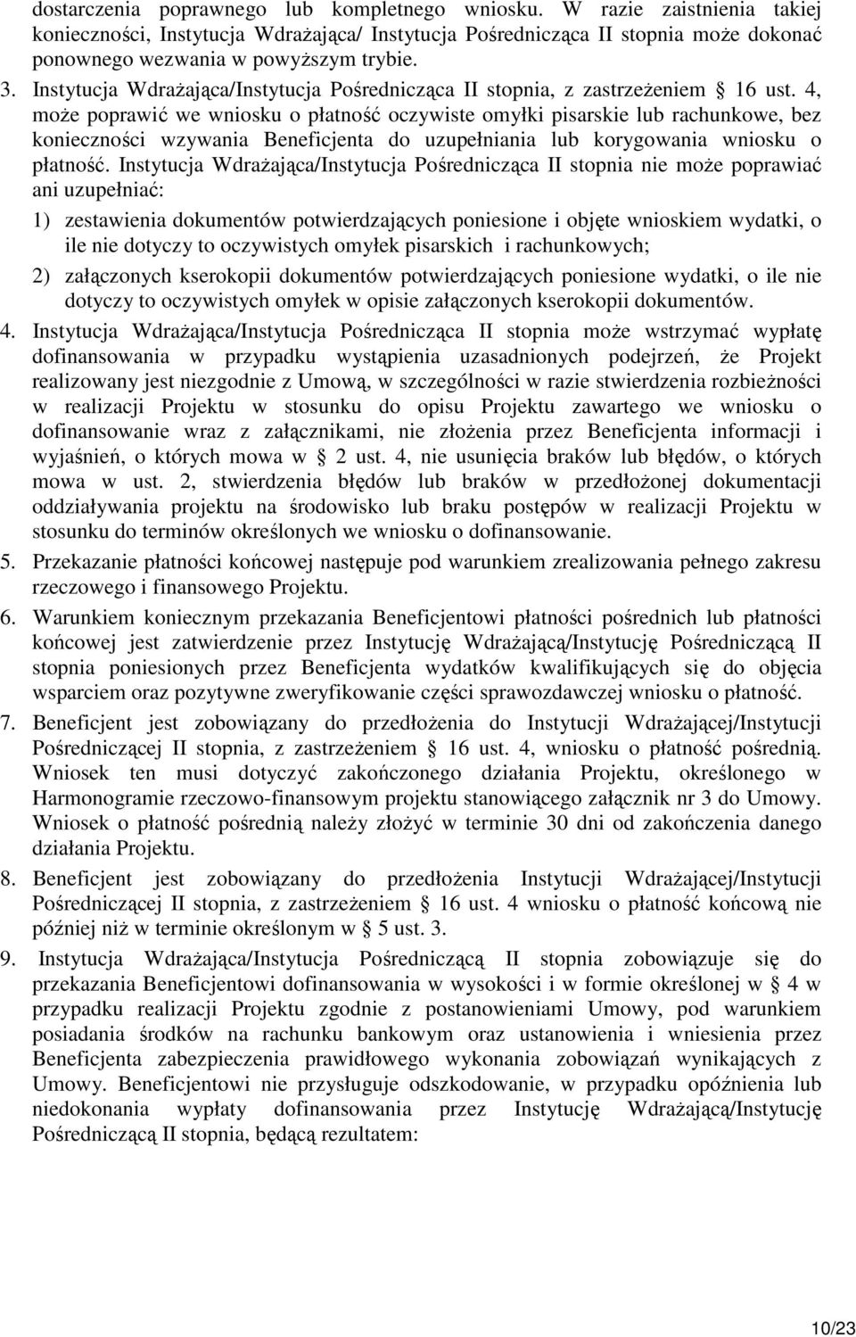 4, moŝe poprawić we wniosku o płatność oczywiste omyłki pisarskie lub rachunkowe, bez konieczności wzywania Beneficjenta do uzupełniania lub korygowania wniosku o płatność.