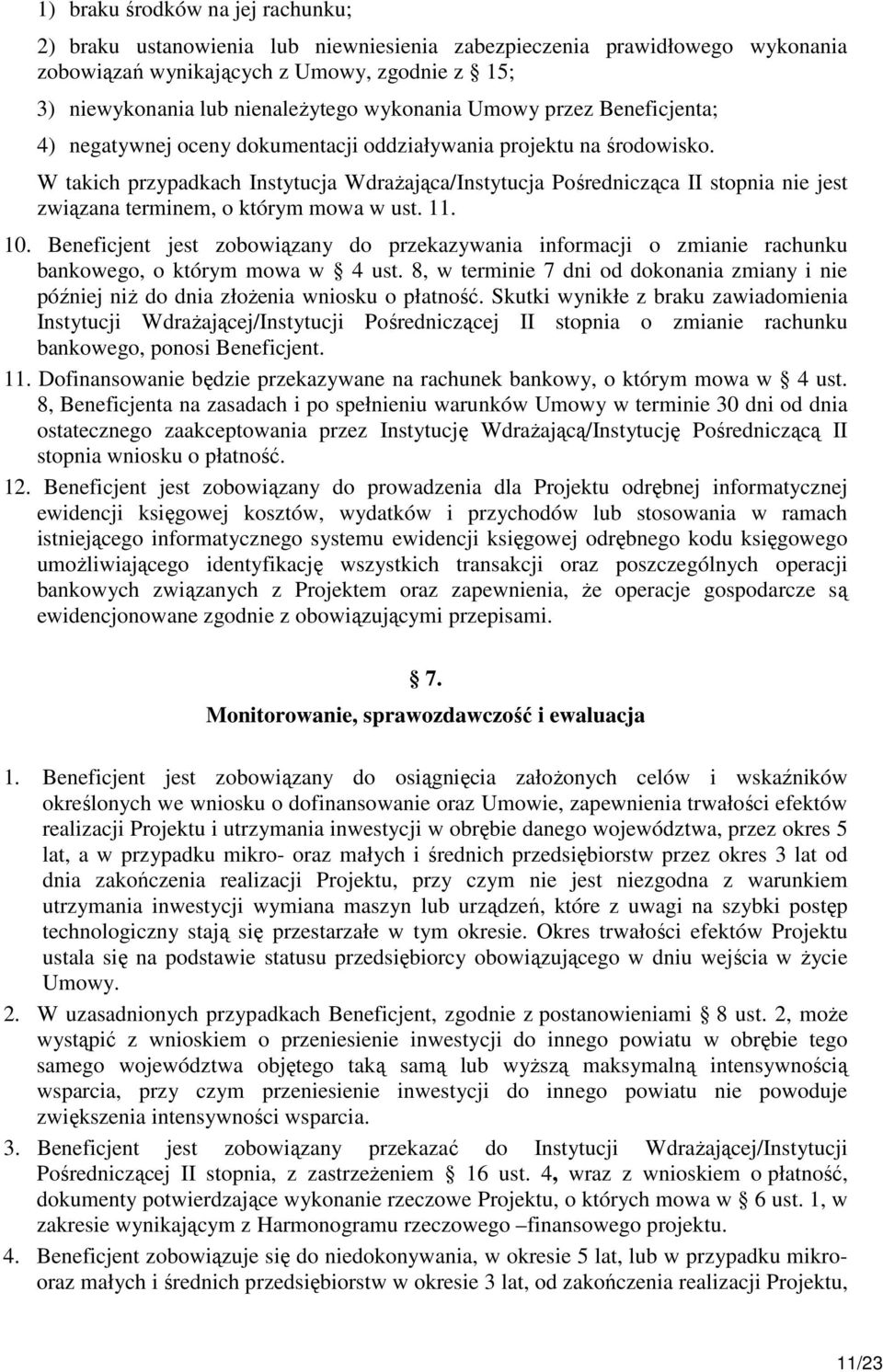 W takich przypadkach Instytucja WdraŜająca/Instytucja Pośrednicząca II stopnia nie jest związana terminem, o którym mowa w ust. 11. 10.