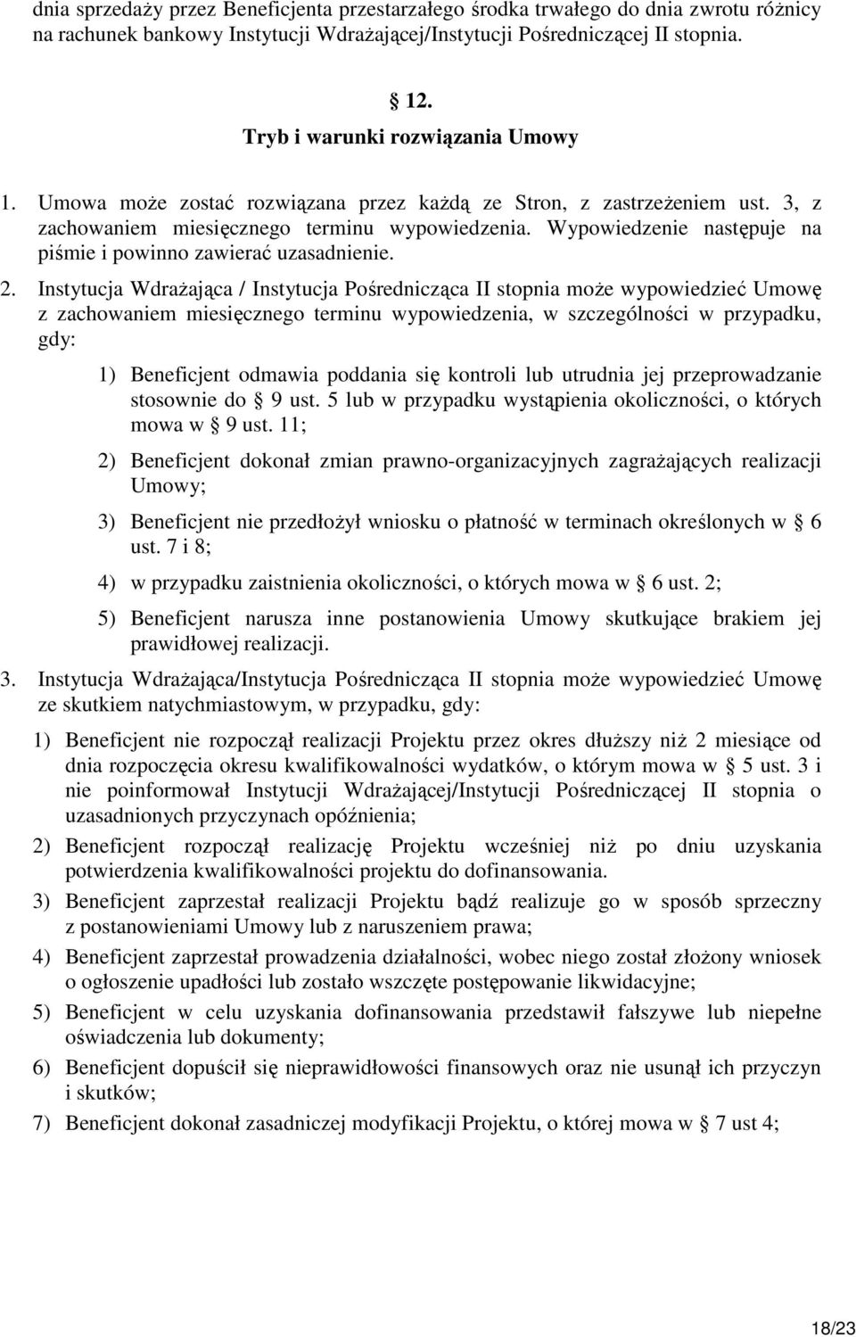 Wypowiedzenie następuje na piśmie i powinno zawierać uzasadnienie. 2.