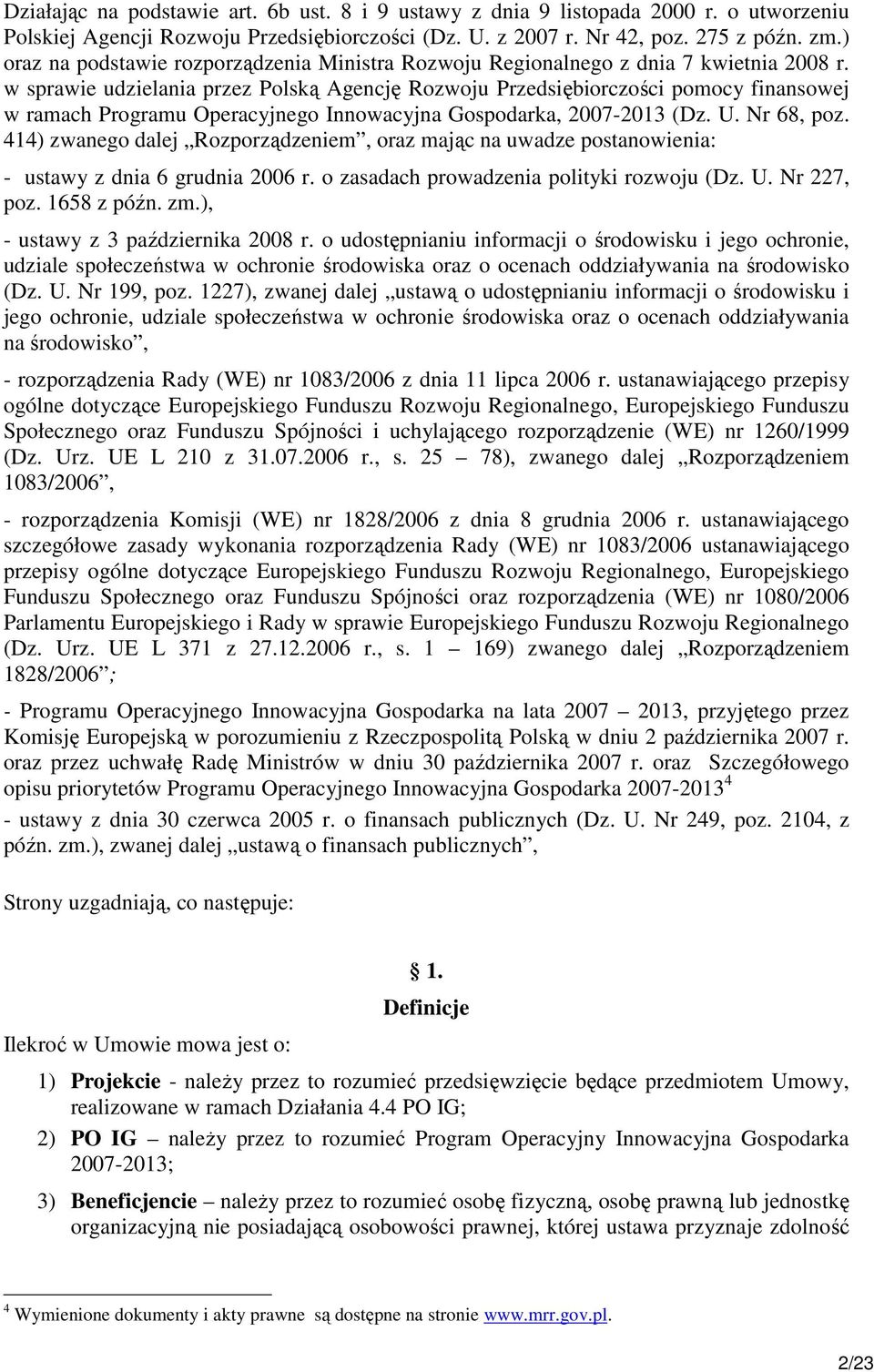 w sprawie udzielania przez Polską Agencję Rozwoju Przedsiębiorczości pomocy finansowej w ramach Programu Operacyjnego Innowacyjna Gospodarka, 2007-2013 (Dz. U. Nr 68, poz.