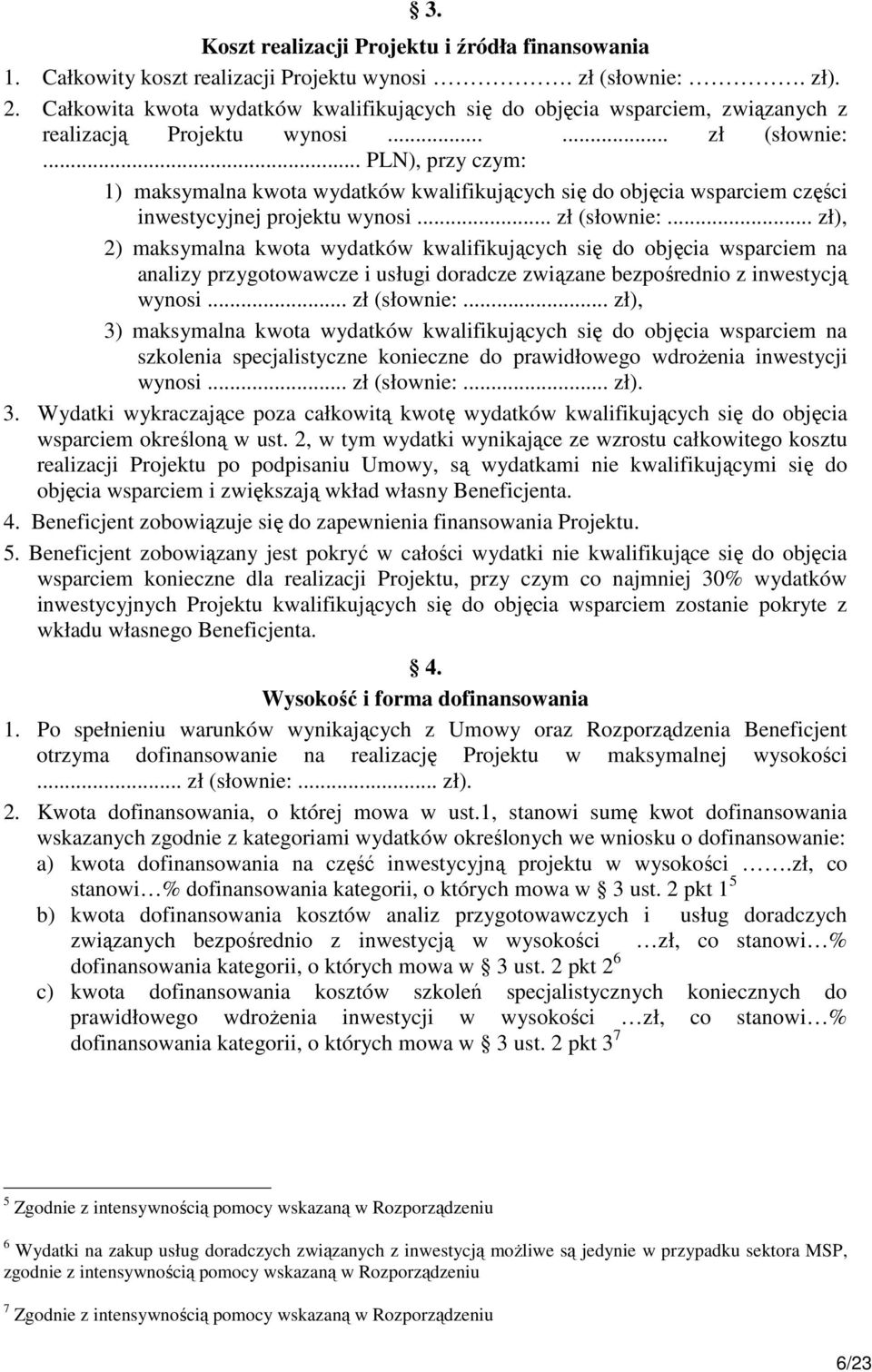 .. PLN), przy czym: 1) maksymalna kwota wydatków kwalifikujących się do objęcia wsparciem części inwestycyjnej projektu wynosi... zł (słownie:.