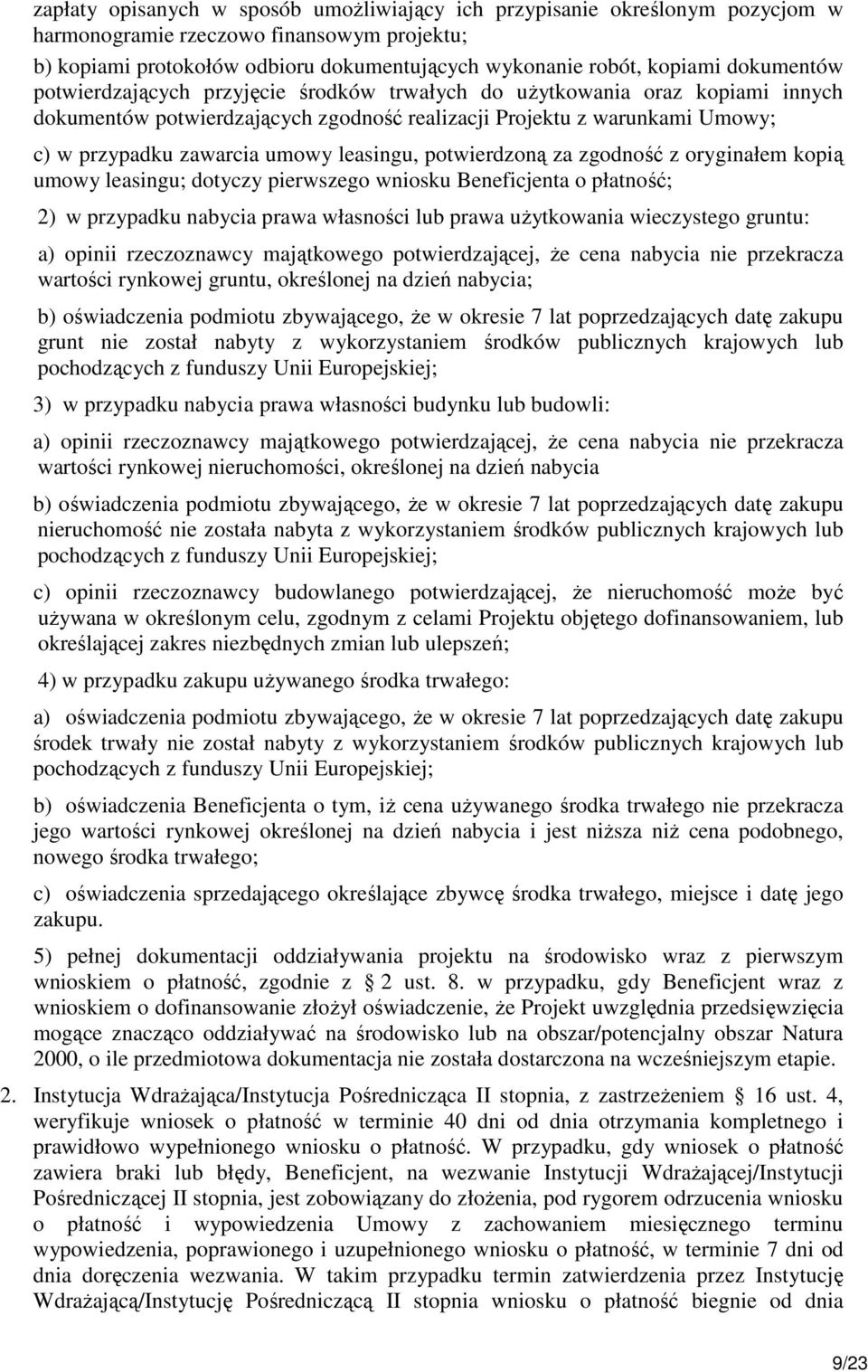 leasingu, potwierdzoną za zgodność z oryginałem kopią umowy leasingu; dotyczy pierwszego wniosku Beneficjenta o płatność; 2) w przypadku nabycia prawa własności lub prawa uŝytkowania wieczystego