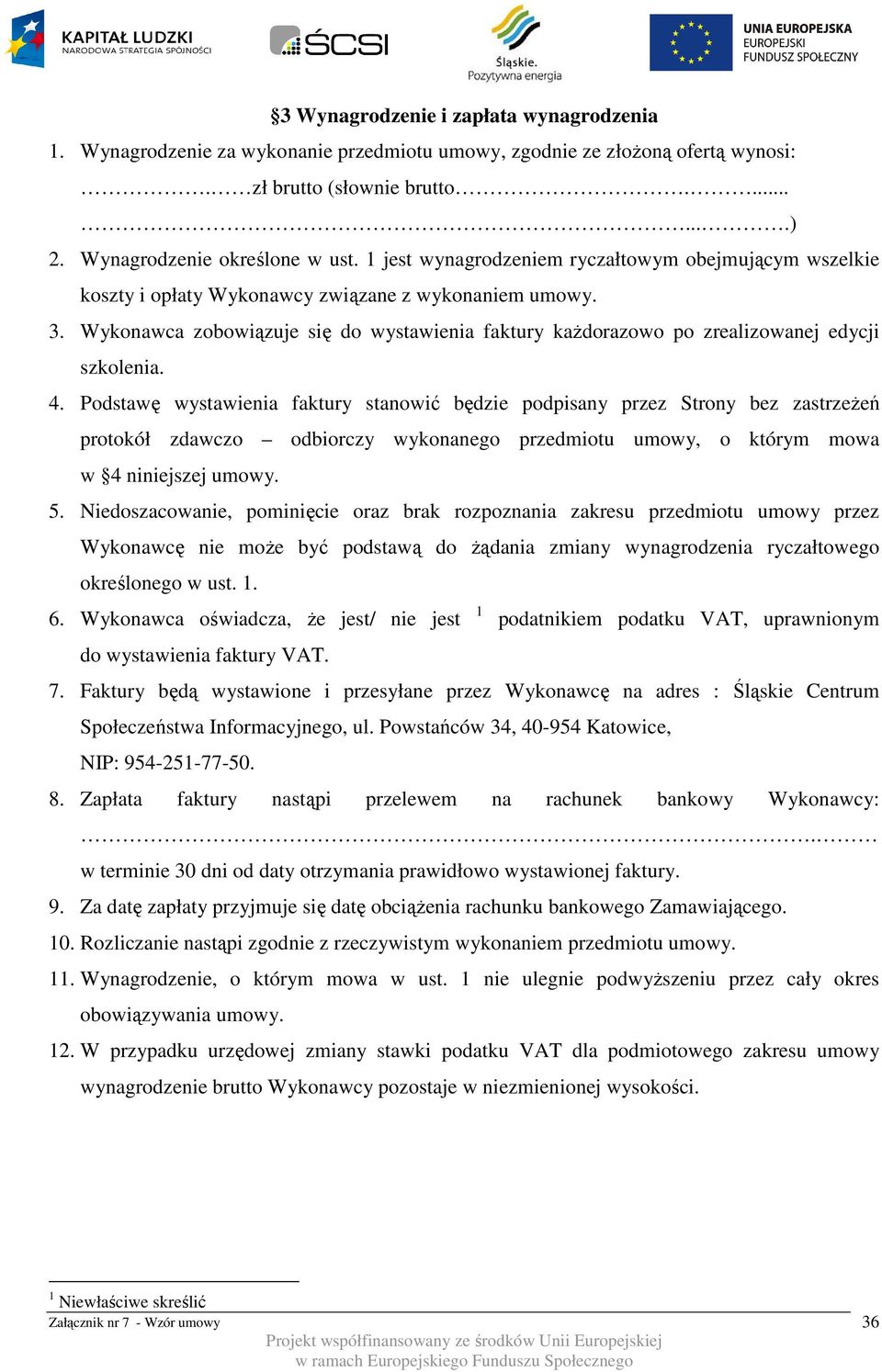 Wykonawca zobowiązuje się do wystawienia faktury każdorazowo po zrealizowanej edycji szkolenia. 4.