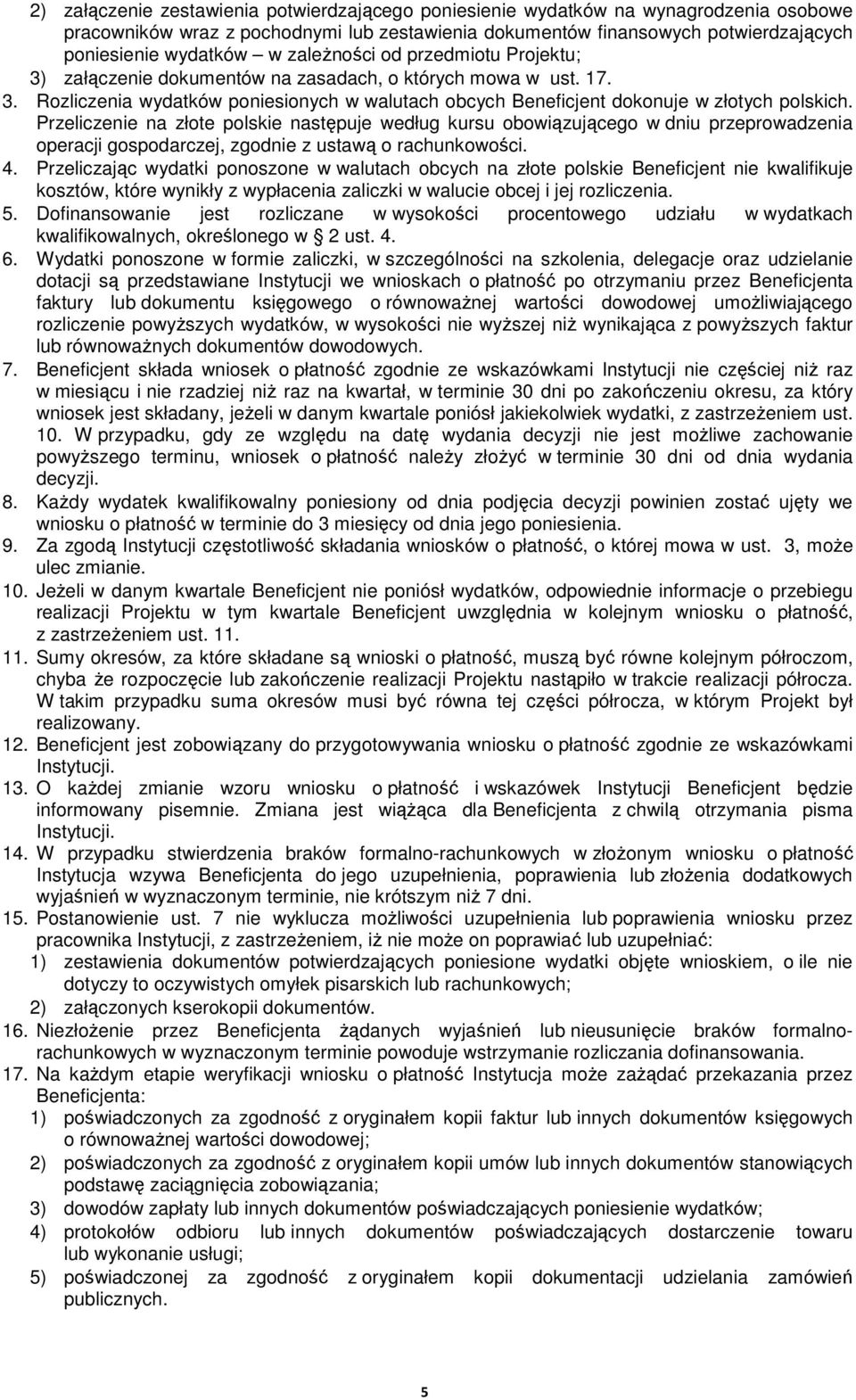 Przeliczenie na złote polskie następuje według kursu obowiązującego w dniu przeprowadzenia operacji gospodarczej, zgodnie z ustawą o rachunkowości. 4.