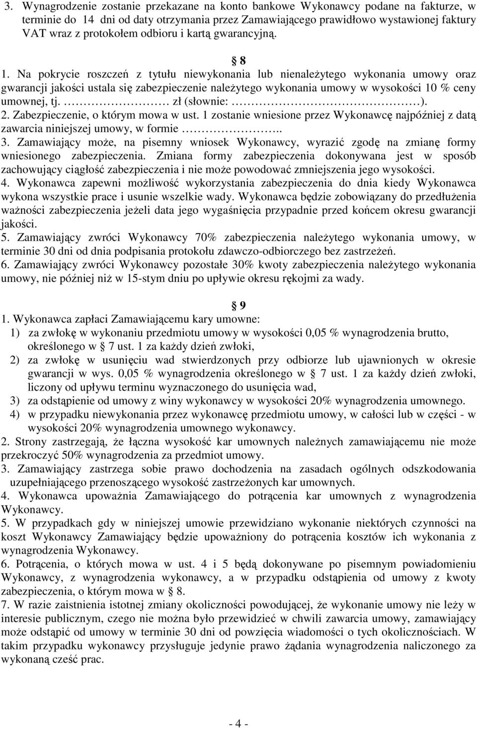 Na pokrycie roszczeń z tytułu niewykonania lub nienaleŝytego wykonania umowy oraz gwarancji jakości ustala się zabezpieczenie naleŝytego wykonania umowy w wysokości 10 % ceny umownej, tj.