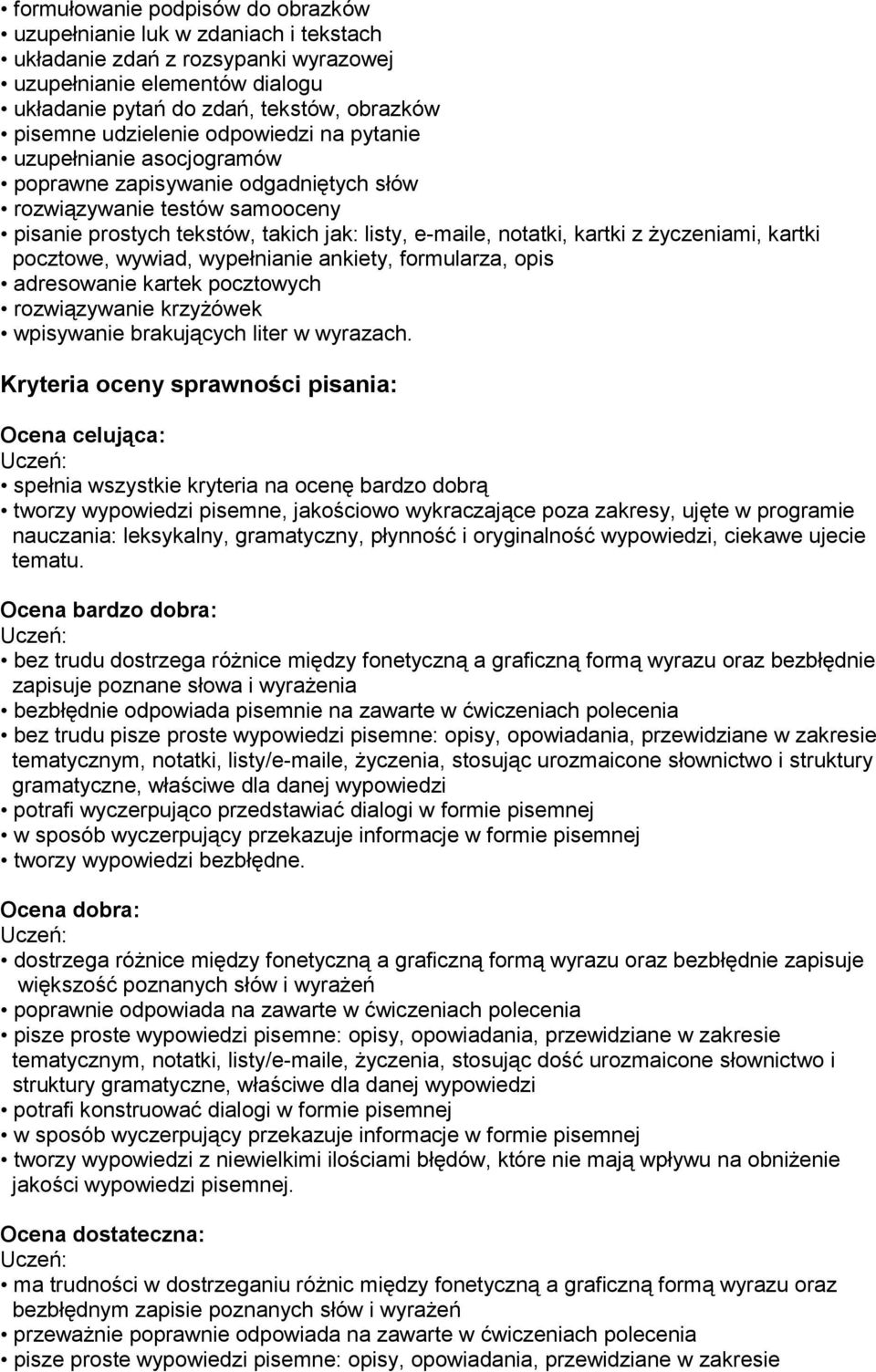 z życzeniami, kartki pocztowe, wywiad, wypełnianie ankiety, formularza, opis adresowanie kartek pocztowych rozwiązywanie krzyżówek wpisywanie brakujących liter w wyrazach.