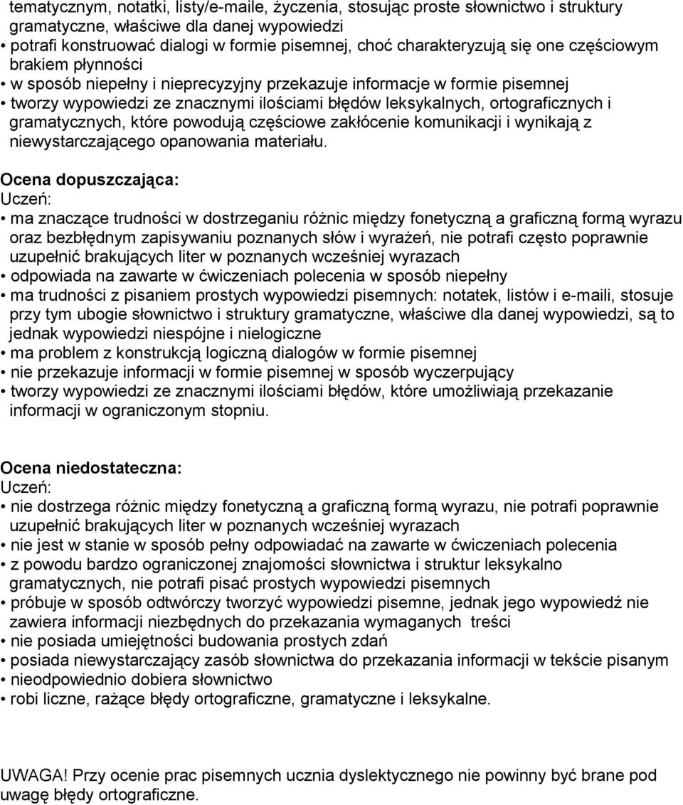 gramatycznych, które powodują częściowe zakłócenie komunikacji i wynikają z niewystarczającego opanowania materiału.