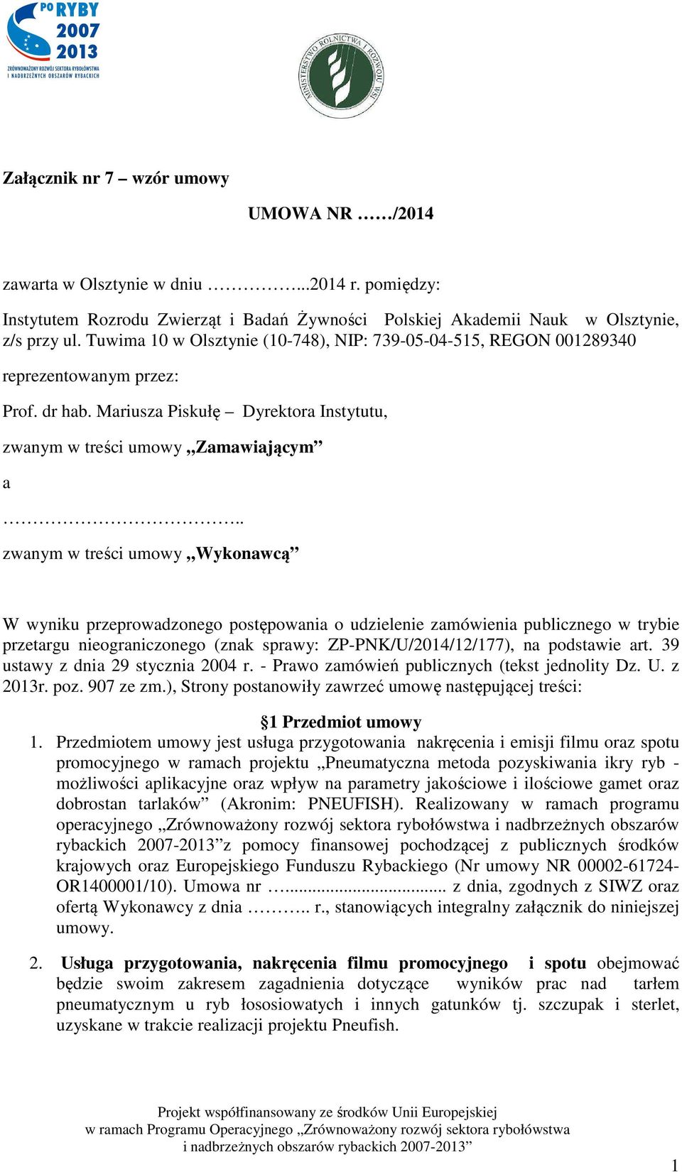 . zwanym w treści umowy Wykonawcą W wyniku przeprowadzonego postępowania o udzielenie zamówienia publicznego w trybie przetargu nieograniczonego (znak sprawy: ZP-PNK/U/2014/12/177), na podstawie art.