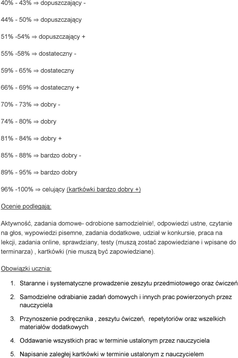 , odpowiedzi ustne, czytanie na głos, wypowiedzi pisemne, zadania dodatkowe, udział w konkursie, praca na lekcji, zadania online, sprawdziany, testy (muszą zostać zapowiedziane i wpisane do