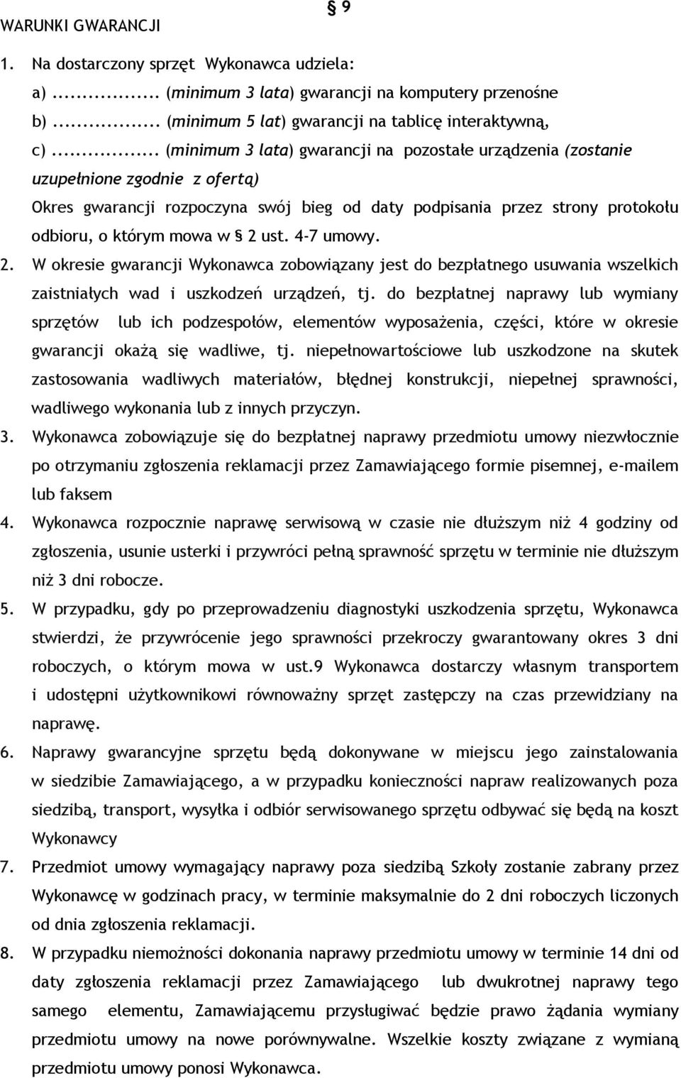 ust. 4-7 umowy. 2. W okresie gwarancji Wykonawca zobowiązany jest do bezpłatnego usuwania wszelkich zaistniałych wad i uszkodzeń urządzeń, tj.