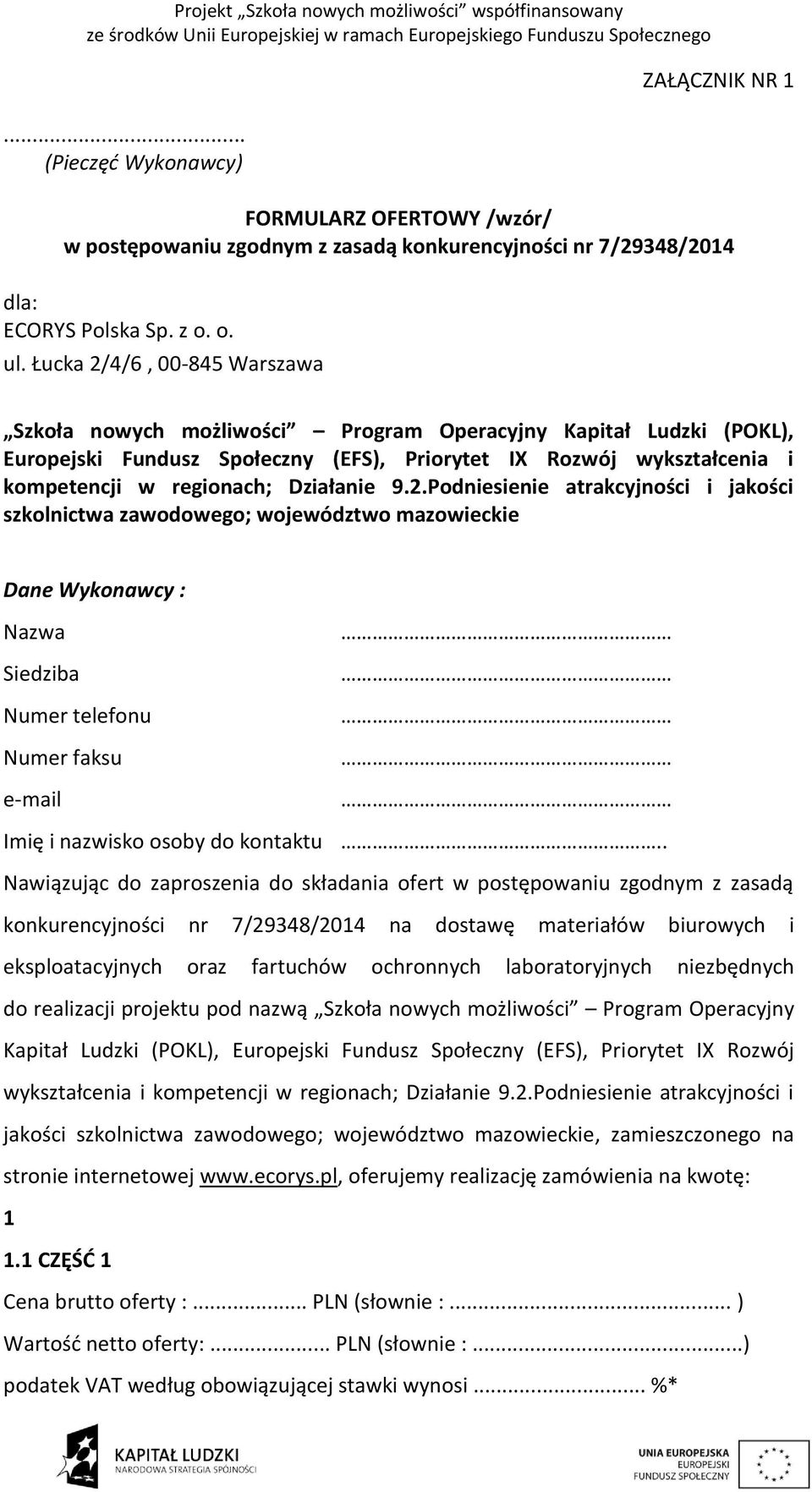 Działanie 9.2.Podniesienie atrakcyjności i jakości szkolnictwa zawodowego; województwo mazowieckie Dane Wykonawcy : Nazwa Siedziba Numer telefonu Numer faksu e-mail Imię i nazwisko osoby do kontaktu.