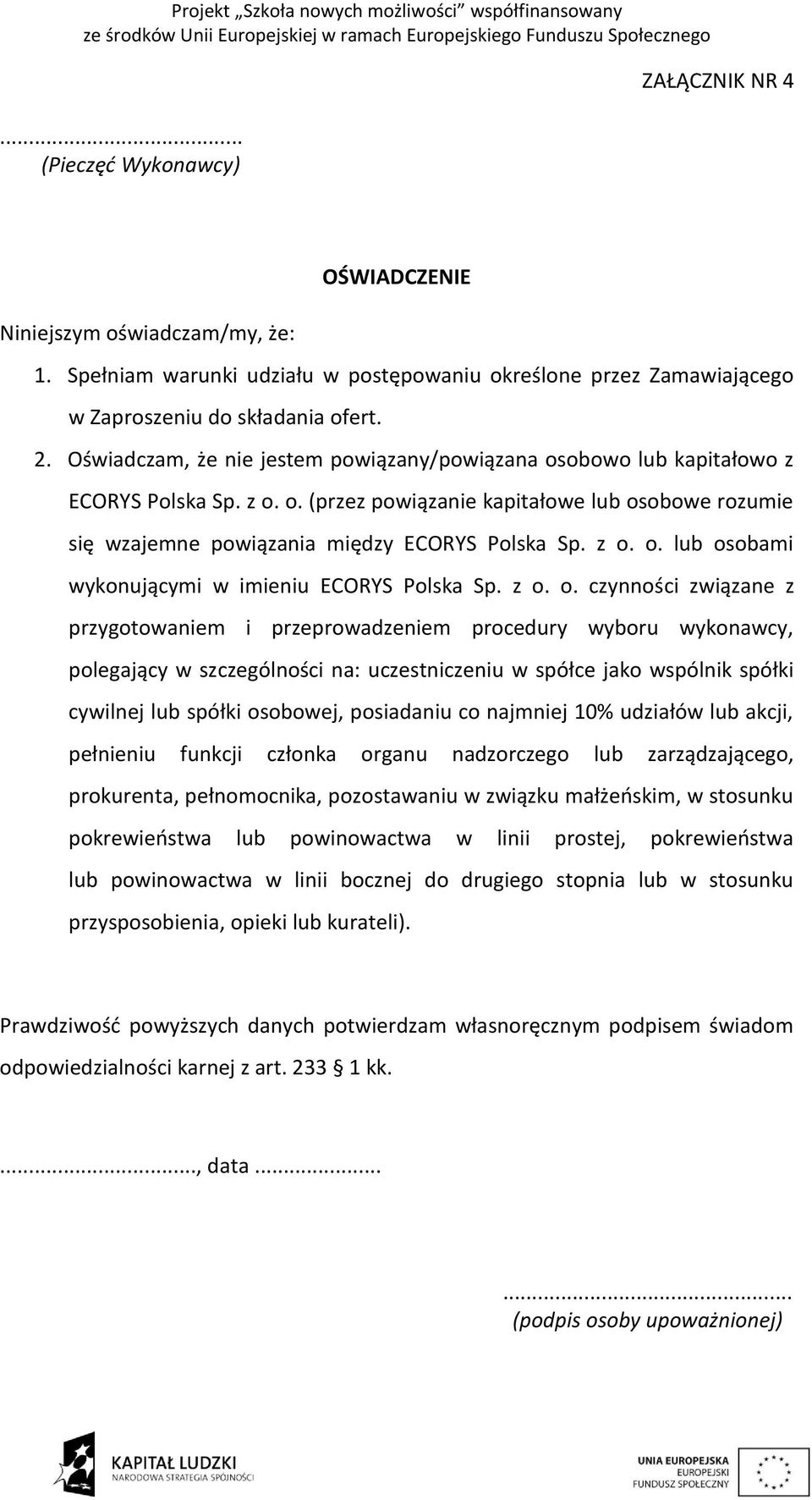 z o. o. czynności związane z przygotowaniem i przeprowadzeniem procedury wyboru wykonawcy, polegający w szczególności na: uczestniczeniu w spółce jako wspólnik spółki cywilnej lub spółki osobowej,