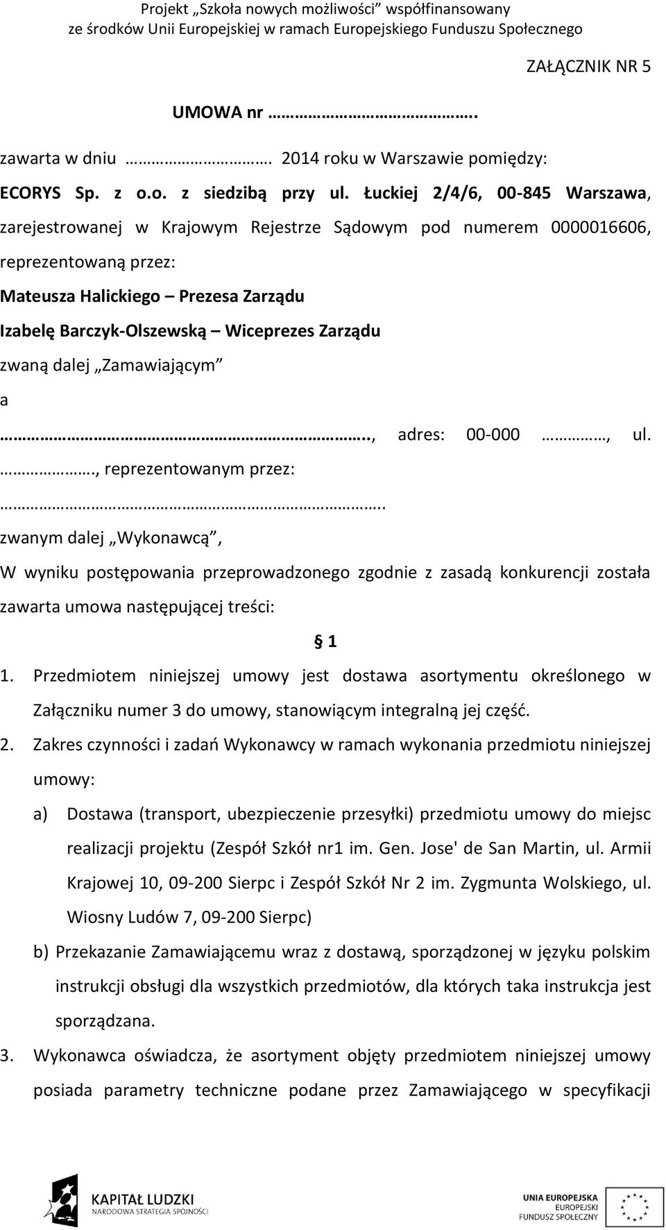 Zarządu zwaną dalej Zamawiającym a.., adres: 00-000, ul.., reprezentowanym przez:.