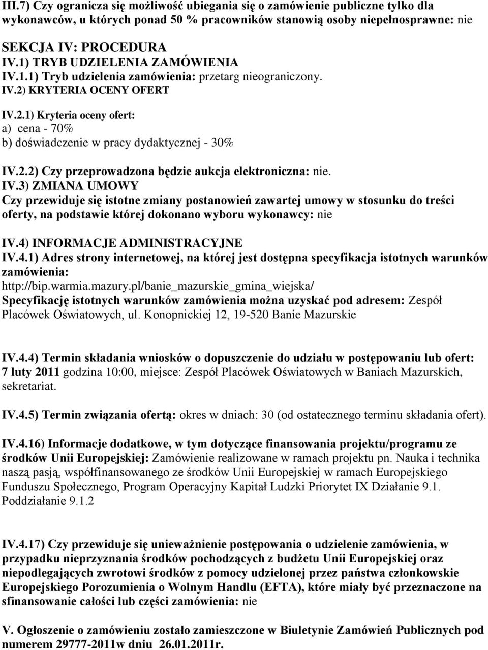 2.2) Czy przeprowadzona będzie aukcja elektroniczna: nie. IV.