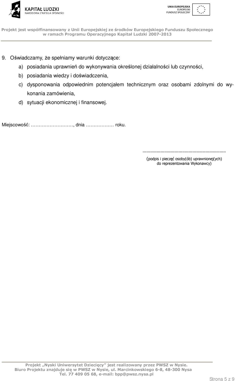 potencjałem technicznym oraz osobami zdolnymi do wykonania zamówienia, d) sytuacji ekonomicznej i