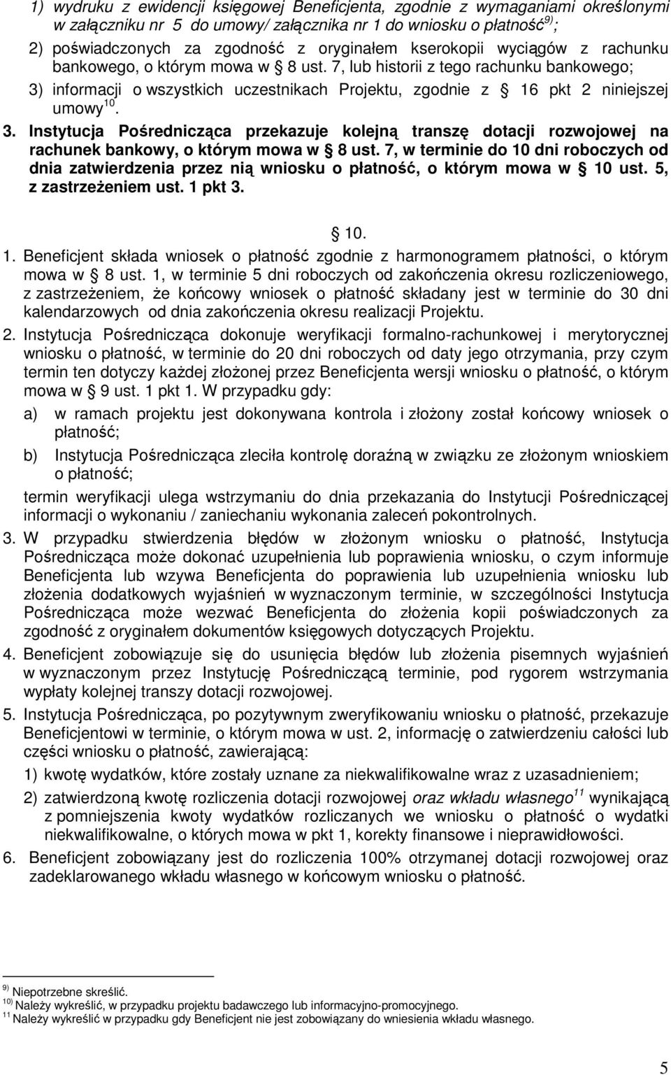 informacji o wszystkich uczestnikach Projektu, zgodnie z 16 pkt 2 niniejszej umowy 10. 3.