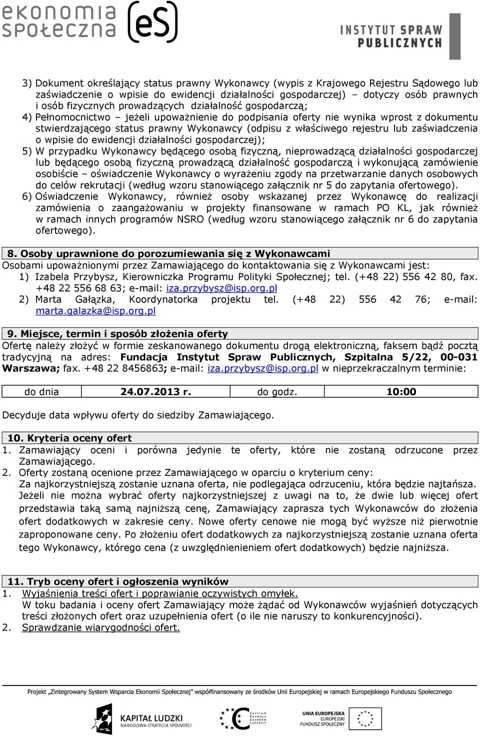 lub zaświadczenia o wpisie do ewidencji działalności gospodarczej); 5) W przypadku Wykonawcy będącego osobą fizyczną, nieprowadzącą działalności gospodarczej lub będącego osobą fizyczną prowadzącą